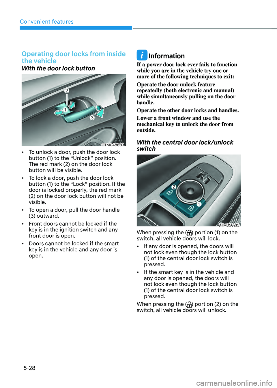 HYUNDAI SANTA FE HYBRID 2021 Owners Manual Convenient features
5-28
Operating door locks from inside
the vehicle
With the door lock button
OTM048003
• To unlock a door, push the door lock
button (1) to the “Unlock” position.
The red m HYUNDAI SANTA FE HYBRID 2021 Owners Manual Convenient features
5-28
Operating door locks from inside
the vehicle
With the door lock button
OTM048003
• To unlock a door, push the door lock
button (1) to the “Unlock” position.
The red m