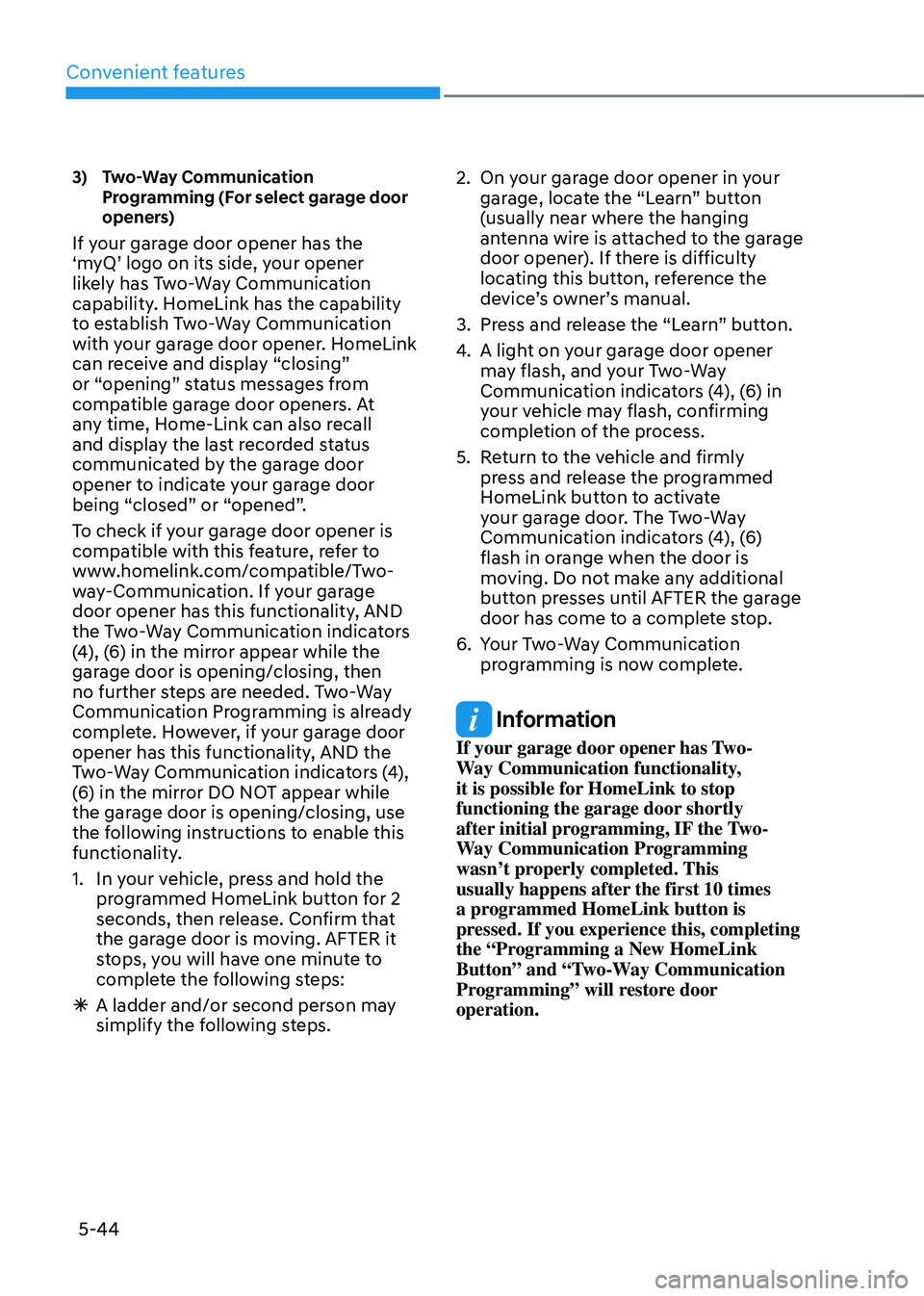 HYUNDAI SANTA FE HYBRID 2021 Owners Manual Convenient features
5-44
3) Two-Way Communication Programming (For select garage door
openers)
If your garage door opener has the
‘myQ’ logo on its side, your opener
likely has Two-Way Commu HYUNDAI SANTA FE HYBRID 2021 Owners Manual Convenient features
5-44
3) Two-Way Communication Programming (For select garage door
openers)
If your garage door opener has the
‘myQ’ logo on its side, your opener
likely has Two-Way Commu