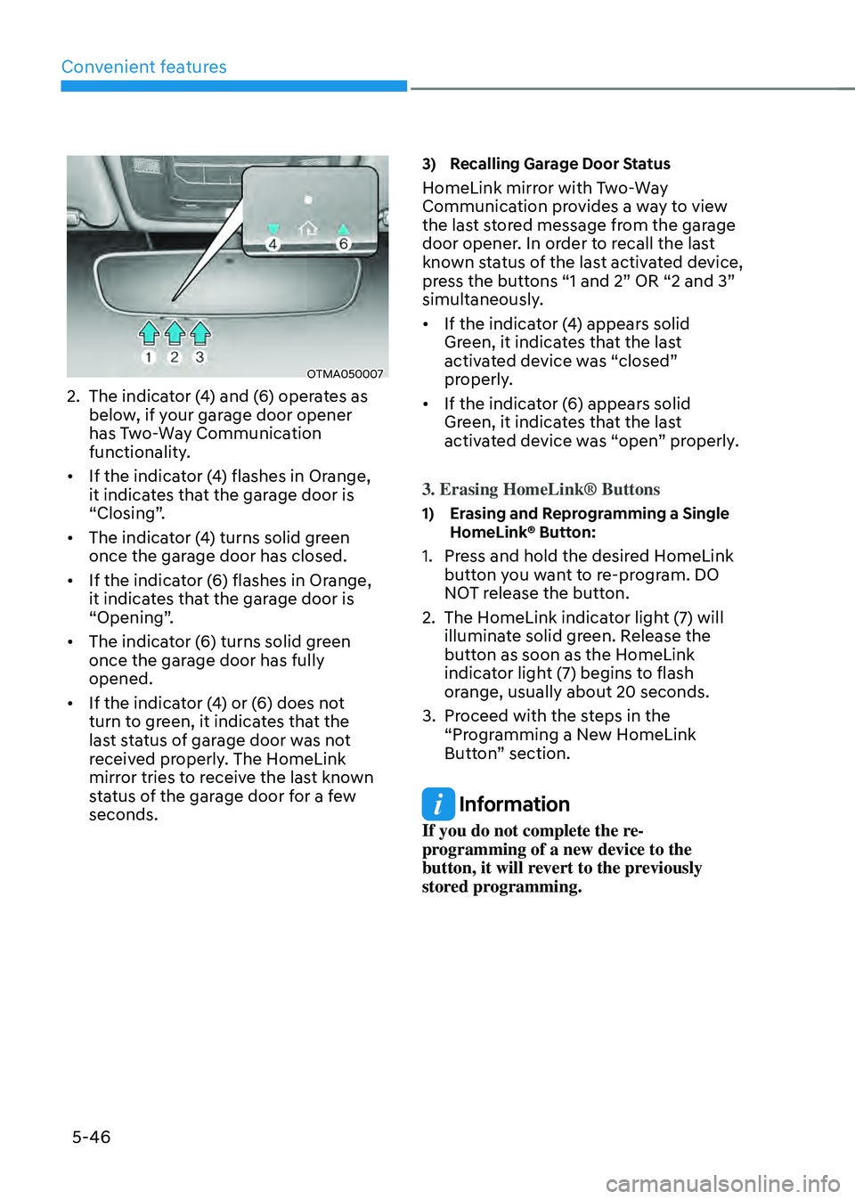HYUNDAI SANTA FE HYBRID 2021 Owners Manual Convenient features
5-46
OTMA050007
2. The indicator (4) and (6) operates as
below, if your garage door opener
has Two-Way Communication
functionality.
• If the indicator (4) flashes in Orange,
HYUNDAI SANTA FE HYBRID 2021 Owners Manual Convenient features
5-46
OTMA050007
2. The indicator (4) and (6) operates as
below, if your garage door opener
has Two-Way Communication
functionality.
• If the indicator (4) flashes in Orange,