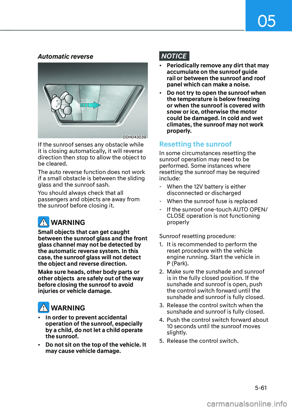 HYUNDAI SANTA FE HYBRID 2021 Owners Manual 05
5-61
Automatic reverse
ODH043039
If the sunroof senses any obstacle while
it is closing automatically, it will reverse
direction then stop to allow the object to
be cleared.
The auto reverse fun HYUNDAI SANTA FE HYBRID 2021 Owners Manual 05
5-61
Automatic reverse
ODH043039
If the sunroof senses any obstacle while
it is closing automatically, it will reverse
direction then stop to allow the object to
be cleared.
The auto reverse fun