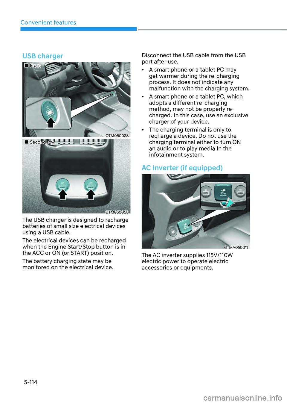 HYUNDAI SANTA FE HYBRID 2021 Owners Manual Convenient features
5-114
USB charger
Front
OTM050028
Second row
OTM050058
The USB charger is designed to recharge
batteries of small size electrical devices
using a USB cabl HYUNDAI SANTA FE HYBRID 2021 Owners Manual Convenient features
5-114
USB charger
Front
OTM050028
Second row
OTM050058
The USB charger is designed to recharge
batteries of small size electrical devices
using a USB cabl