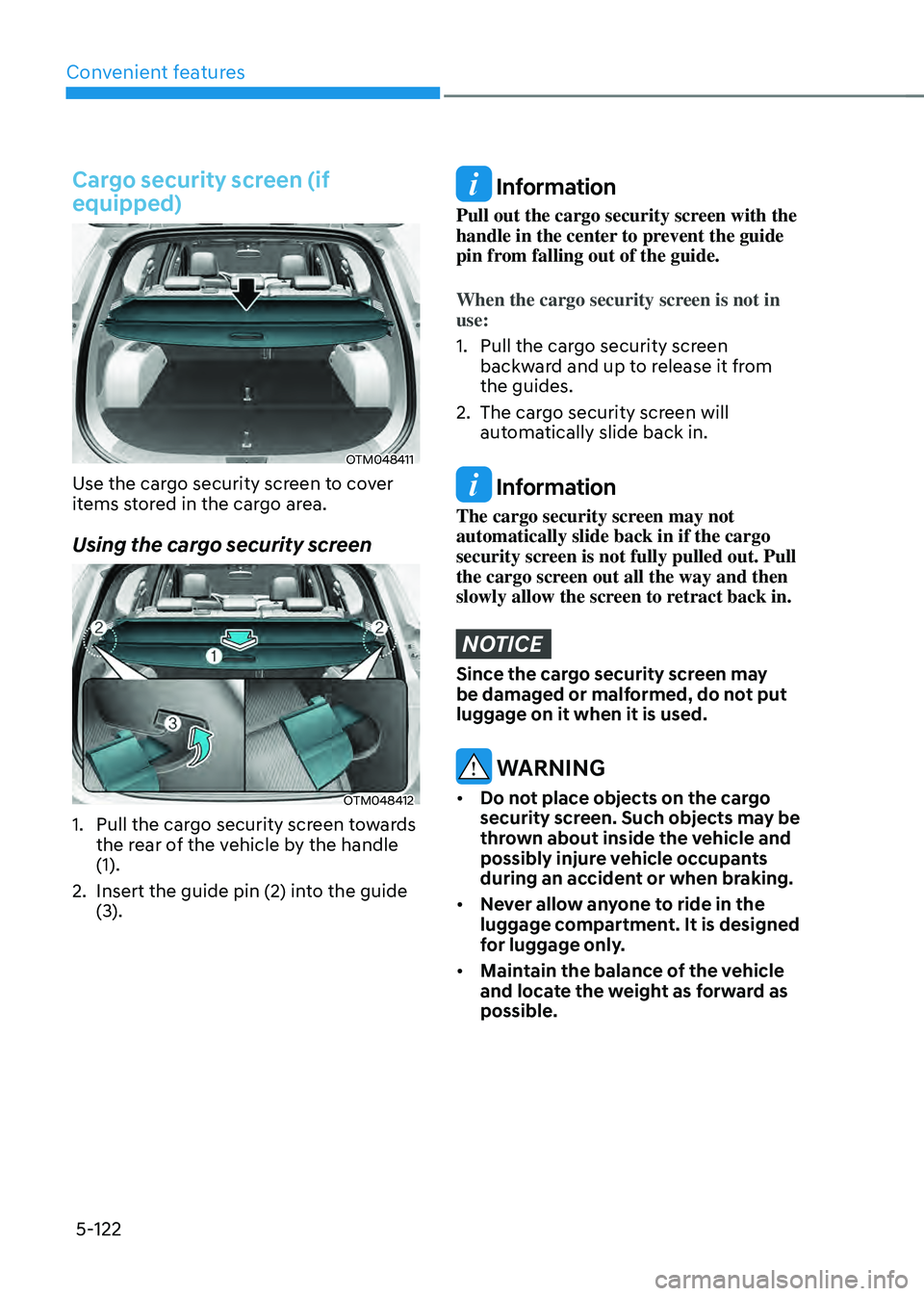 HYUNDAI SANTA FE HYBRID 2021 Owners Manual Convenient features
5-122
Cargo security screen (if
equipped)
OTM048411
Use the cargo security screen to cover
items stored in the cargo area.
Using the cargo security screen
OTM048412
1. Pull the c HYUNDAI SANTA FE HYBRID 2021 Owners Manual Convenient features
5-122
Cargo security screen (if
equipped)
OTM048411
Use the cargo security screen to cover
items stored in the cargo area.
Using the cargo security screen
OTM048412
1. Pull the c
