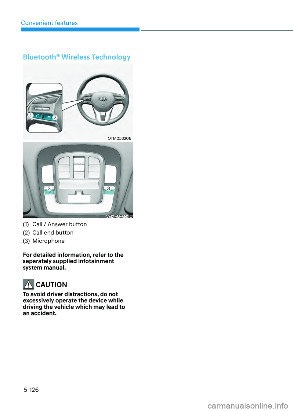 HYUNDAI SANTA FE HYBRID 2021  Owners Manual Convenient features
5-126
Bluetooth® Wireless Technology
OTM050208
OTM050224L
(1) Call / Answer button
(2) Call end button
(3) Microphone
For detailed information, refer to the 
separately supplied i