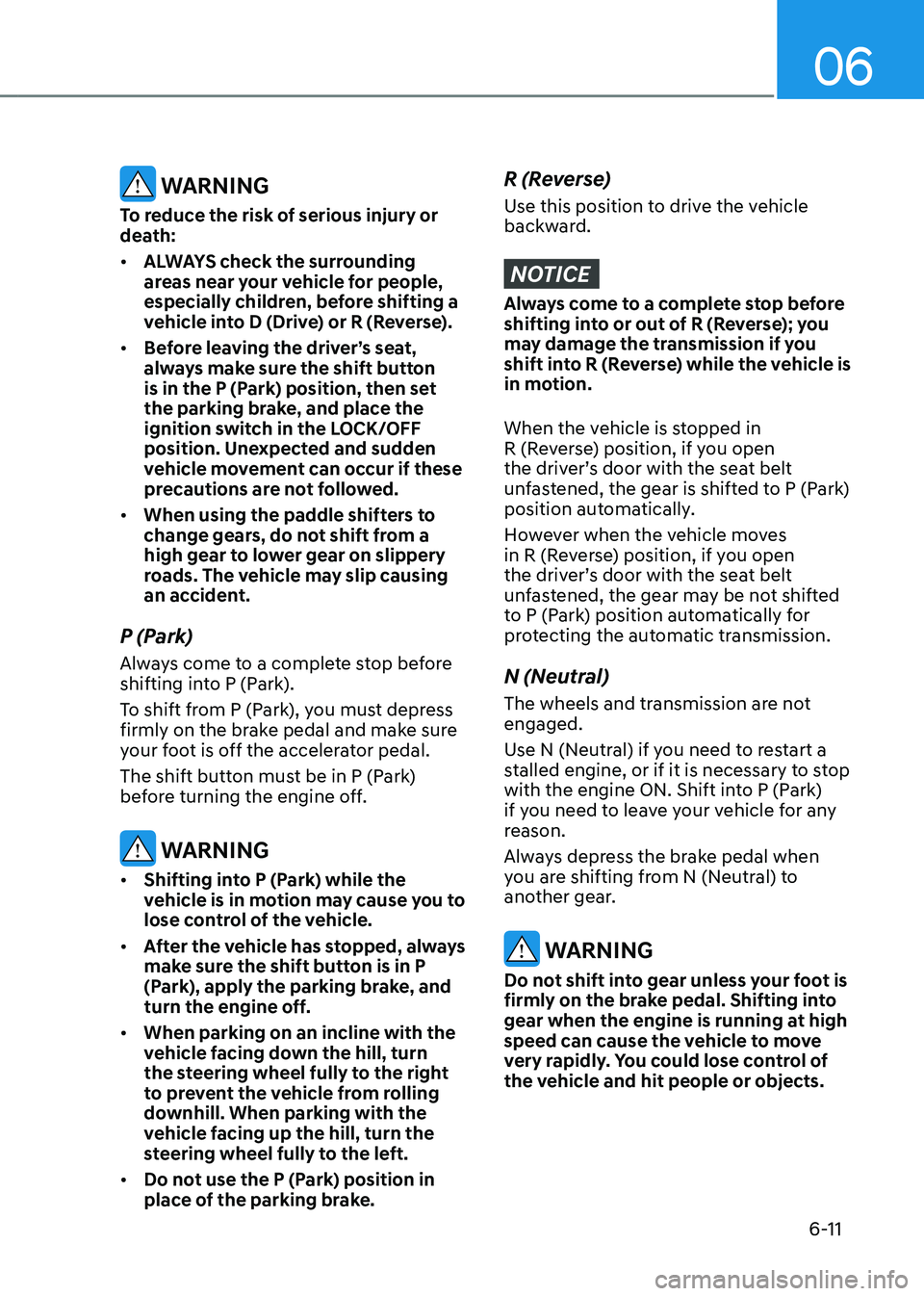 HYUNDAI SANTA FE HYBRID 2021 Owners Manual 06
6-11
WARNING
To reduce the risk of serious injury or
death:
• ALWAYS check the surrounding
areas near your vehicle for people,
especially children, before shifting a
vehicle into D (Drive) o HYUNDAI SANTA FE HYBRID 2021 Owners Manual 06
6-11
WARNING
To reduce the risk of serious injury or
death:
• ALWAYS check the surrounding
areas near your vehicle for people,
especially children, before shifting a
vehicle into D (Drive) o
