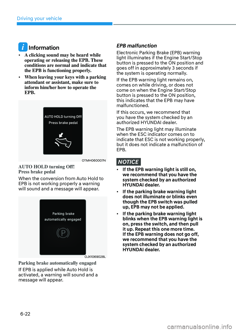 HYUNDAI SANTA FE HYBRID 2021 Owners Manual Driving your vehicle
6-22
Information
• A clicking sound may be heard while
operating or releasing the EPB. These
conditions are normal and indicate that
the EPB is functioning properly.
• Wh HYUNDAI SANTA FE HYBRID 2021 Owners Manual Driving your vehicle
6-22
Information
• A clicking sound may be heard while
operating or releasing the EPB. These
conditions are normal and indicate that
the EPB is functioning properly.
• Wh