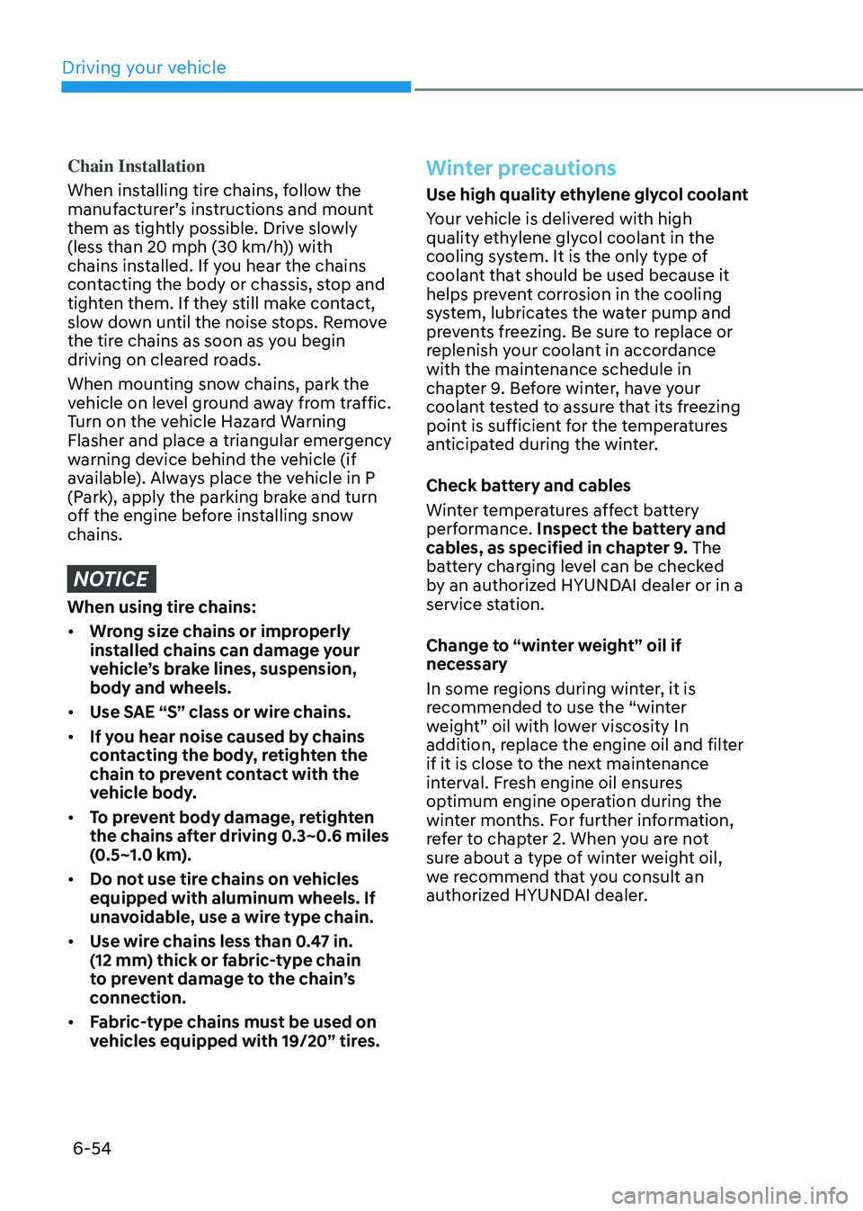 HYUNDAI SANTA FE HYBRID 2021 Owners Manual Driving your vehicle
6-54
Chain Installation
When installing tire chains, follow the
manufacturer’s instructions and mount
them as tightly possible. Drive slowly
(less than 20 mph (30 km/h)) with HYUNDAI SANTA FE HYBRID 2021 Owners Manual Driving your vehicle
6-54
Chain Installation
When installing tire chains, follow the
manufacturer’s instructions and mount
them as tightly possible. Drive slowly
(less than 20 mph (30 km/h)) with
