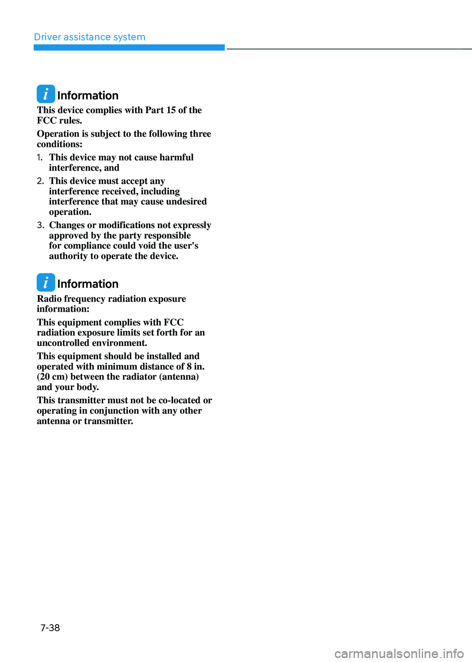 HYUNDAI SANTA FE HYBRID 2021  Owners Manual Driver assistance system
7-38
 Information
This device complies with Part 15 of the 
FCC rules.
Operation is subject to the following three 
conditions:
1. This device may not cause harmful 
interfere