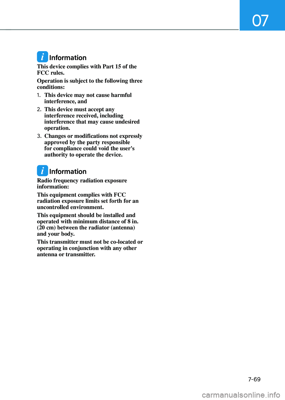 HYUNDAI SANTA FE HYBRID 2021  Owners Manual 07
7-69
 Information
This device complies with Part 15 of the 
FCC rules.
Operation is subject to the following three 
conditions:
1. This device may not cause harmful 
interference, and
2. This devic