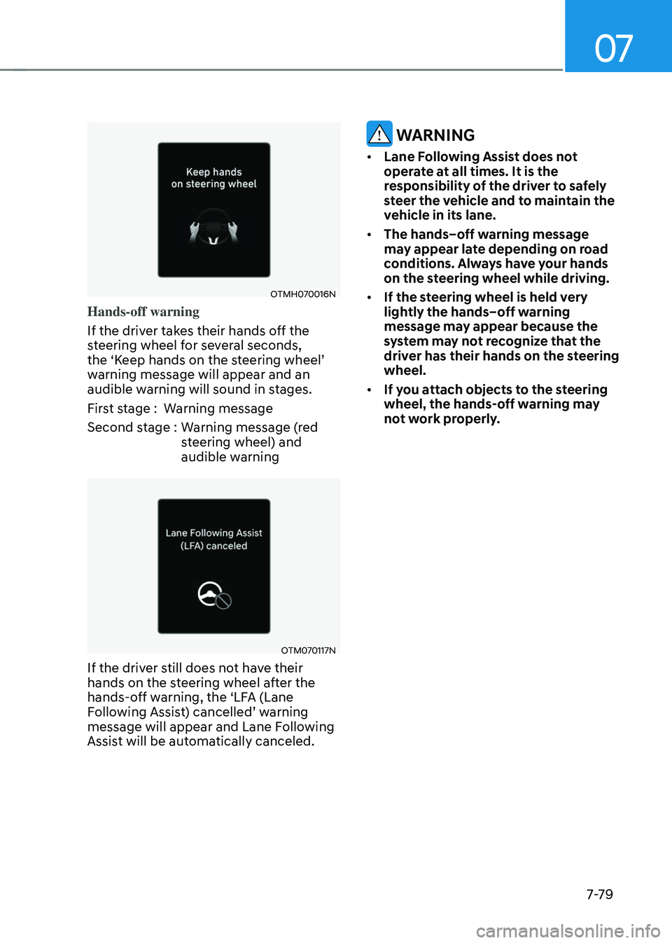 HYUNDAI SANTA FE HYBRID 2021 Owners Manual 07
7-7 9
OTMH070016N
Hands-off warning
If the driver takes their hands off the
steering wheel for several seconds,
the ‘Keep hands on the steering wheel’ warning message will appear and an
audi HYUNDAI SANTA FE HYBRID 2021 Owners Manual 07
7-7 9
OTMH070016N
Hands-off warning
If the driver takes their hands off the
steering wheel for several seconds,
the ‘Keep hands on the steering wheel’ warning message will appear and an
audi