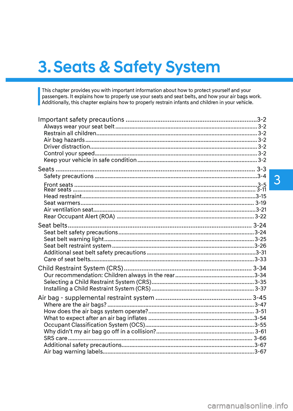 HYUNDAI SANTA FE HYBRID 2021 Owners Manual Seats & Safety System
3.Seats & Safety System
Important safety precautions ........................................................................\
...3-2Always wear your seat belt .................. HYUNDAI SANTA FE HYBRID 2021 Owners Manual Seats & Safety System
3.Seats & Safety System
Important safety precautions ........................................................................\
...3-2Always wear your seat belt ..................