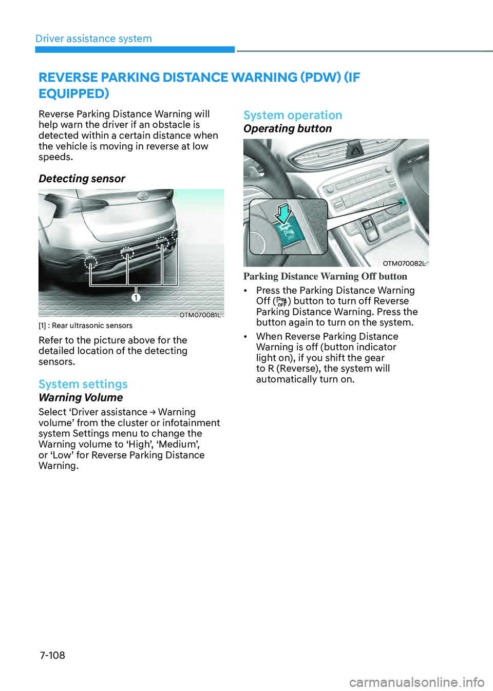 HYUNDAI SANTA FE HYBRID 2021 Owners Manual Driver assistance system
7-108
REVERSE PARKING DISTANCE WARNING (PDW) (IF
EQUIPPED)
Reverse Parking Distance Warning will
help warn the driver if an obstacle is
detected within a certain distance w HYUNDAI SANTA FE HYBRID 2021 Owners Manual Driver assistance system
7-108
REVERSE PARKING DISTANCE WARNING (PDW) (IF
EQUIPPED)
Reverse Parking Distance Warning will
help warn the driver if an obstacle is
detected within a certain distance w