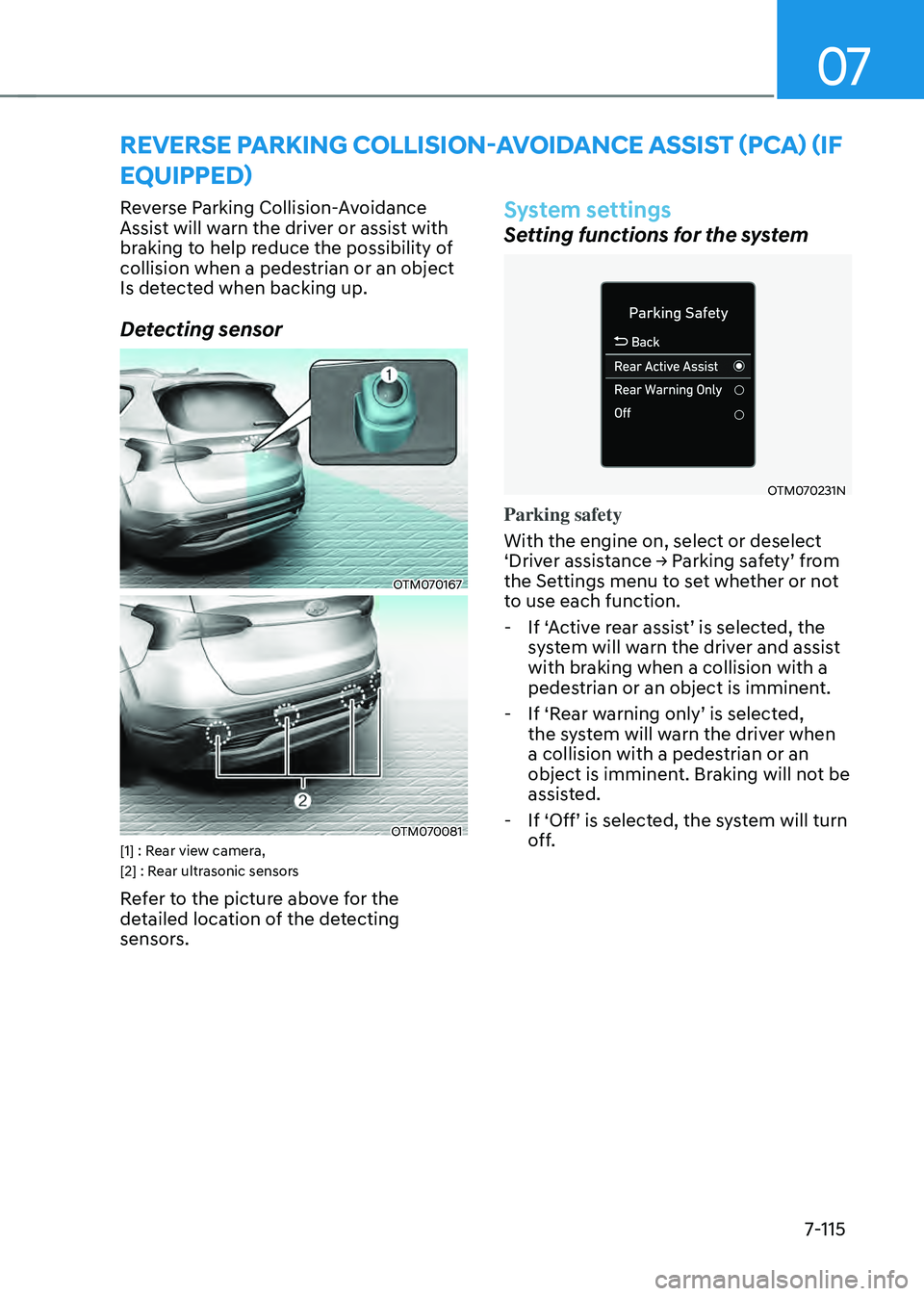 HYUNDAI SANTA FE HYBRID 2021 Owners Manual 07
7-115
Reverse Parking Collision-Avoidance
Assist will warn the driver or assist with
braking to help reduce the possibility of
collision when a pedestrian or an object
Is detected when backing HYUNDAI SANTA FE HYBRID 2021 Owners Manual 07
7-115
Reverse Parking Collision-Avoidance
Assist will warn the driver or assist with
braking to help reduce the possibility of
collision when a pedestrian or an object
Is detected when backing