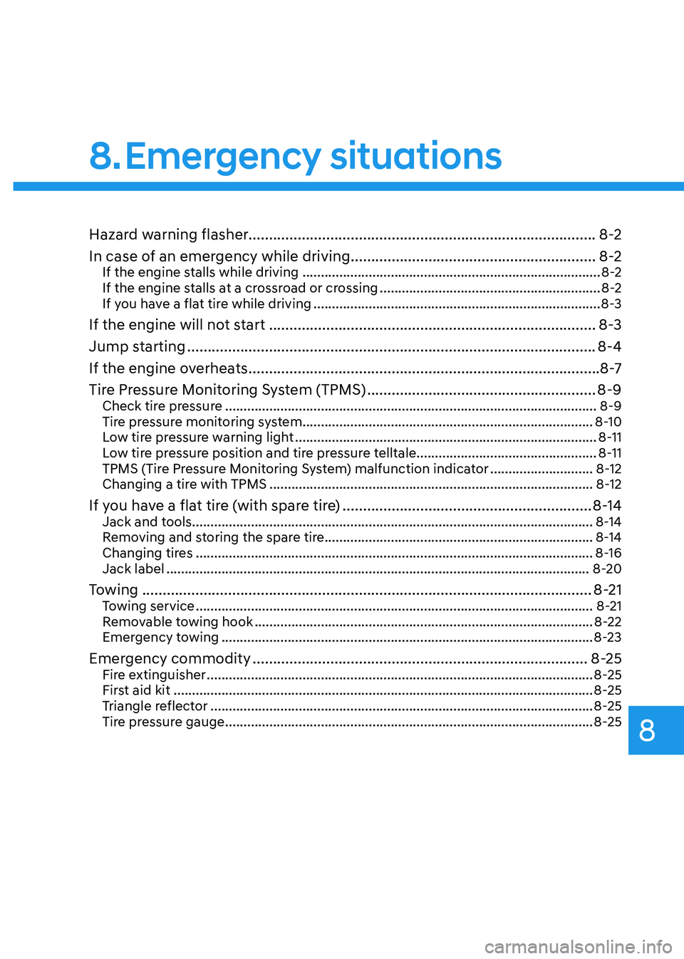 HYUNDAI SANTA FE HYBRID 2021 Owners Manual 8. Emergency situations
Hazard warning flasher........................................................................\
............. 8-2
In case of an emergency while driving
...................... HYUNDAI SANTA FE HYBRID 2021 Owners Manual 8. Emergency situations
Hazard warning flasher........................................................................\
............. 8-2
In case of an emergency while driving
......................