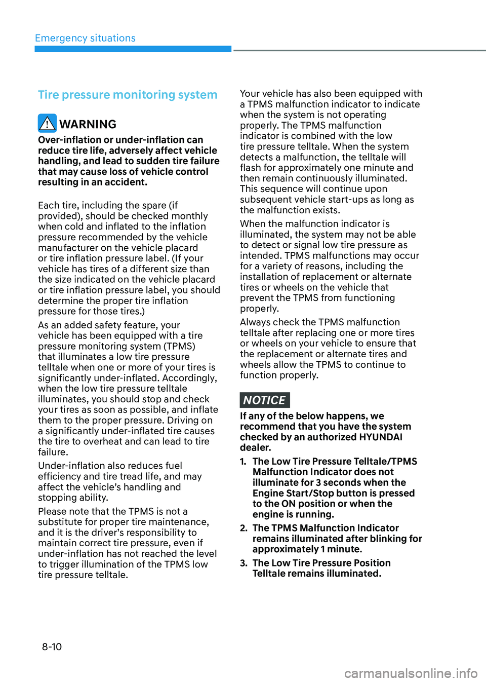 HYUNDAI SANTA FE HYBRID 2021 Owners Manual Emergency situations
8-10
Tire pressure monitoring system
WARNING
Over-inflation or under-inflation can
reduce tire life, adversely affect vehicle
handling, and lead to sudden tire failure
that ma HYUNDAI SANTA FE HYBRID 2021 Owners Manual Emergency situations
8-10
Tire pressure monitoring system
WARNING
Over-inflation or under-inflation can
reduce tire life, adversely affect vehicle
handling, and lead to sudden tire failure
that ma