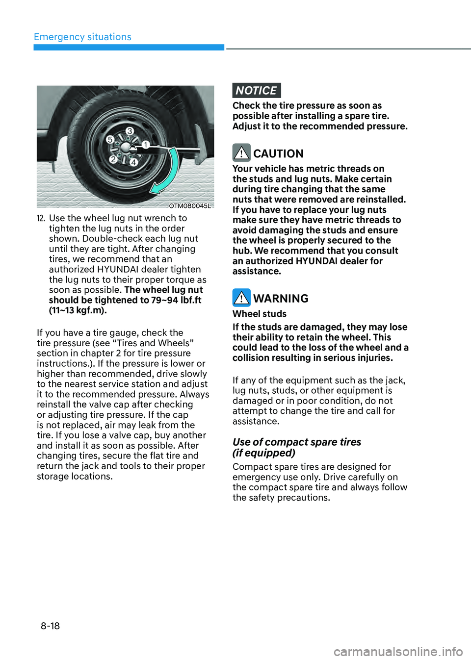 HYUNDAI SANTA FE HYBRID 2021 Owners Manual Emergency situations
8-18
OTM080045L
12. Use the wheel lug nut wrench to
tighten the lug nuts in the order
shown. Double-check each lug nut
until they are tight. After changing
tires, we recommend HYUNDAI SANTA FE HYBRID 2021 Owners Manual Emergency situations
8-18
OTM080045L
12. Use the wheel lug nut wrench to
tighten the lug nuts in the order
shown. Double-check each lug nut
until they are tight. After changing
tires, we recommend