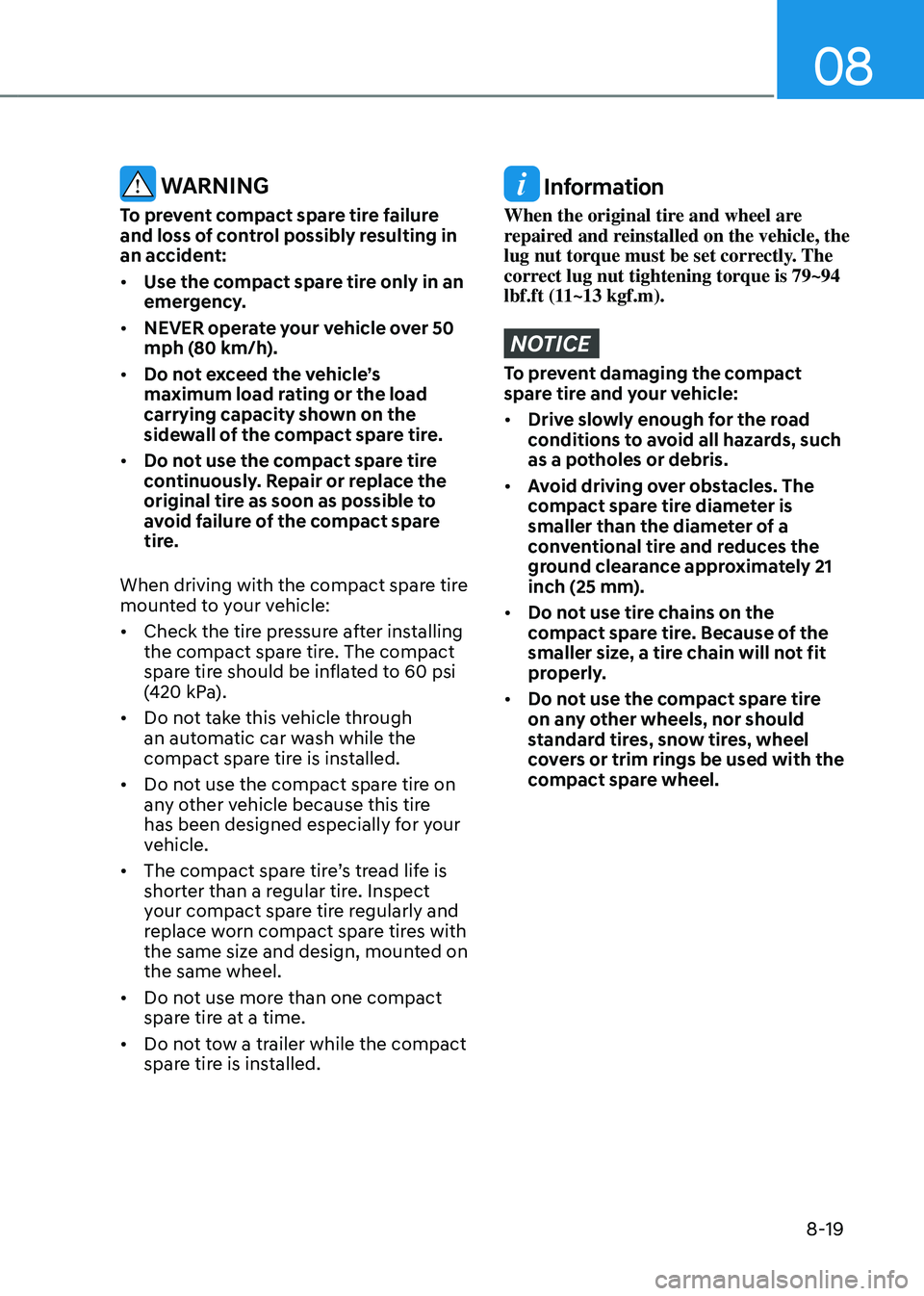 HYUNDAI SANTA FE HYBRID 2021 Owners Manual 08
8-19
WARNING
To prevent compact spare tire failure
and loss of control possibly resulting in
an accident:
• Use the compact spare tire only in an
emergency.
• NEVER operate your vehicle ov HYUNDAI SANTA FE HYBRID 2021 Owners Manual 08
8-19
WARNING
To prevent compact spare tire failure
and loss of control possibly resulting in
an accident:
• Use the compact spare tire only in an
emergency.
• NEVER operate your vehicle ov