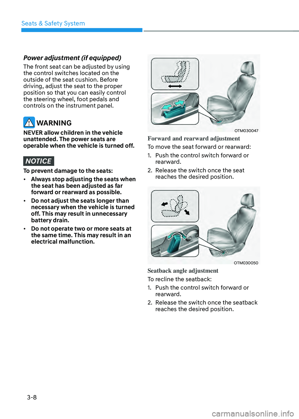 HYUNDAI SANTA FE HYBRID 2021 Owners Manual Seats & Safety System
3-8
Power adjustment (if equipped)
The front seat can be adjusted by using
the control switches located on the
outside of the seat cushion. Before
driving, adjust the seat to HYUNDAI SANTA FE HYBRID 2021 Owners Manual Seats & Safety System
3-8
Power adjustment (if equipped)
The front seat can be adjusted by using
the control switches located on the
outside of the seat cushion. Before
driving, adjust the seat to