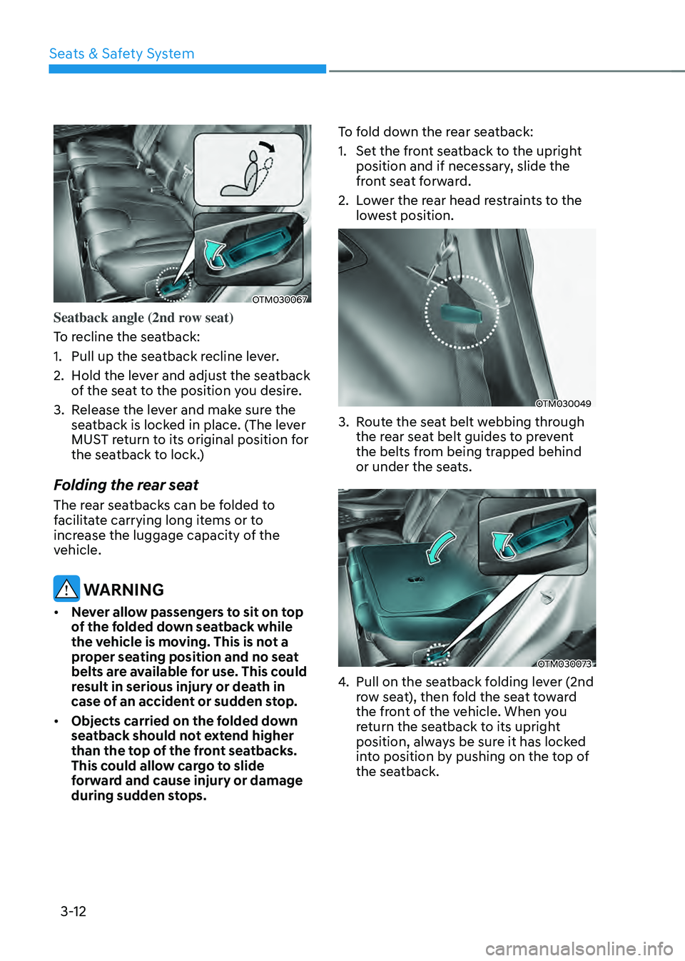 HYUNDAI SANTA FE HYBRID 2021 Owners Manual Seats & Safety System
3-12
OTM030067
Seatback angle (2nd row seat)
To recline the seatback:
1. Pull up the seatback recline lever.
2. Hold the lever and adjust the seatback
of the seat to the positio HYUNDAI SANTA FE HYBRID 2021 Owners Manual Seats & Safety System
3-12
OTM030067
Seatback angle (2nd row seat)
To recline the seatback:
1. Pull up the seatback recline lever.
2. Hold the lever and adjust the seatback
of the seat to the positio