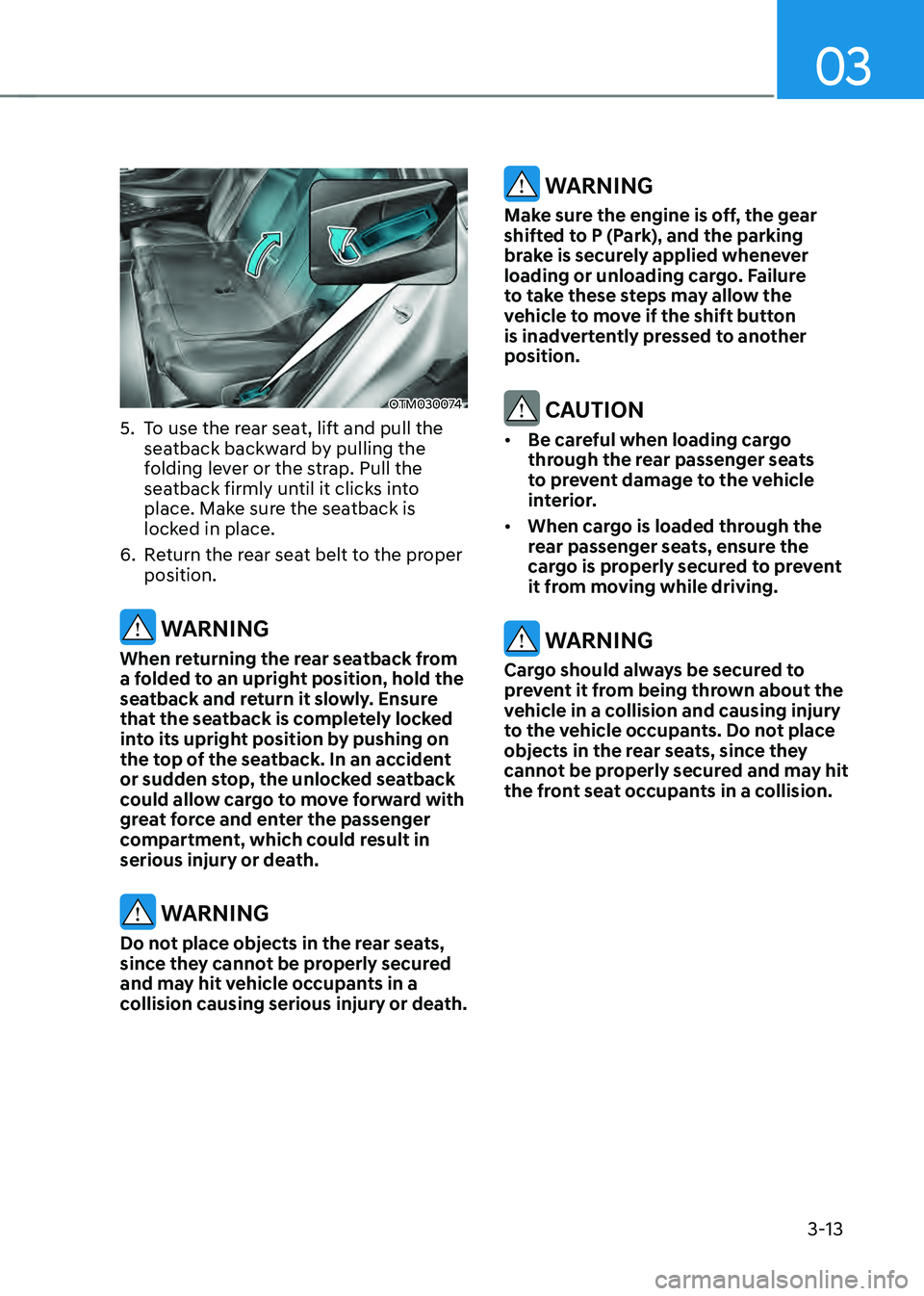 HYUNDAI SANTA FE HYBRID 2021 Owners Manual 03
3-13
OTM030074
5. To use the rear seat, lift and pull the
seatback backward by pulling the
folding lever or the strap. Pull the
seatback firmly until it clicks into
place. Make sure the seatbac HYUNDAI SANTA FE HYBRID 2021 Owners Manual 03
3-13
OTM030074
5. To use the rear seat, lift and pull the
seatback backward by pulling the
folding lever or the strap. Pull the
seatback firmly until it clicks into
place. Make sure the seatbac