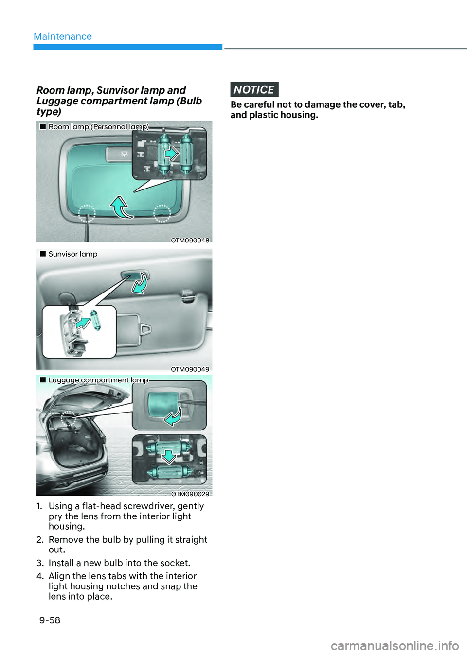 HYUNDAI SANTA FE HYBRID 2021  Owners Manual Maintenance
9-58
Room lamp, Sunvisor lamp and 
Luggage compartment lamp (Bulb 
type)
„„Room lamp (Personnal lamp)
OTM090048
„„Sunvisor lamp
OTM090049
„„Luggage compartmen
