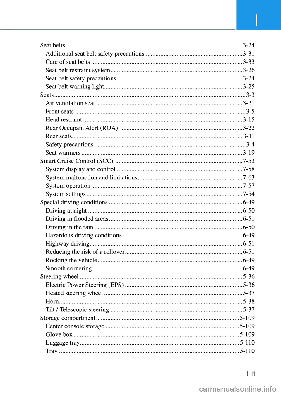 HYUNDAI SANTA FE HYBRID 2021 Owners Manual I
I-11
Seat belts ........................................................................\
......................................3-24
Additional seat belt safety precautions ........................ HYUNDAI SANTA FE HYBRID 2021 Owners Manual I
I-11
Seat belts ........................................................................\
......................................3-24
Additional seat belt safety precautions ........................