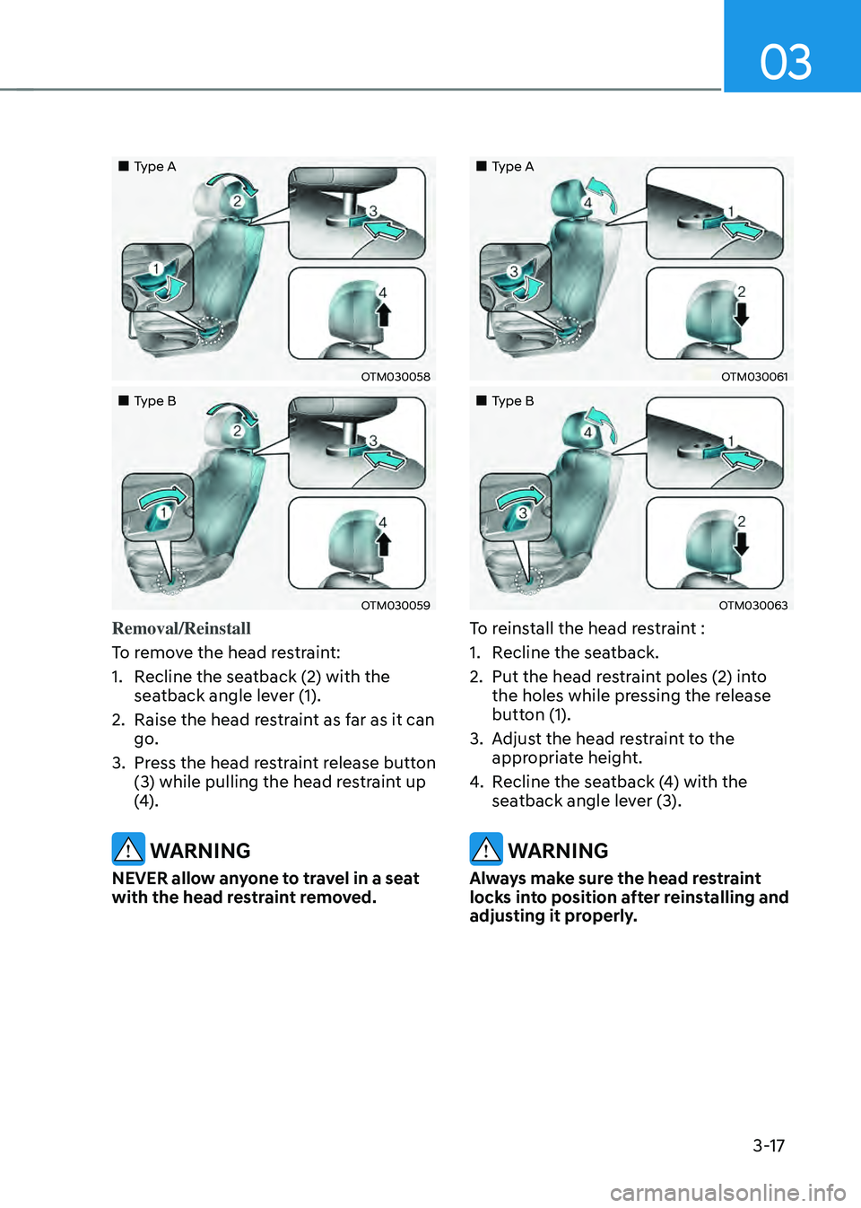 HYUNDAI SANTA FE HYBRID 2021  Owners Manual 03
3-17
„„Type A
OTM030058
„„Type B
OTM030059
Removal/Reinstall
To remove the head restraint:
1. Recline the seatback (2) with the 
seatback angle lever (1).
2. Raise the head rest
