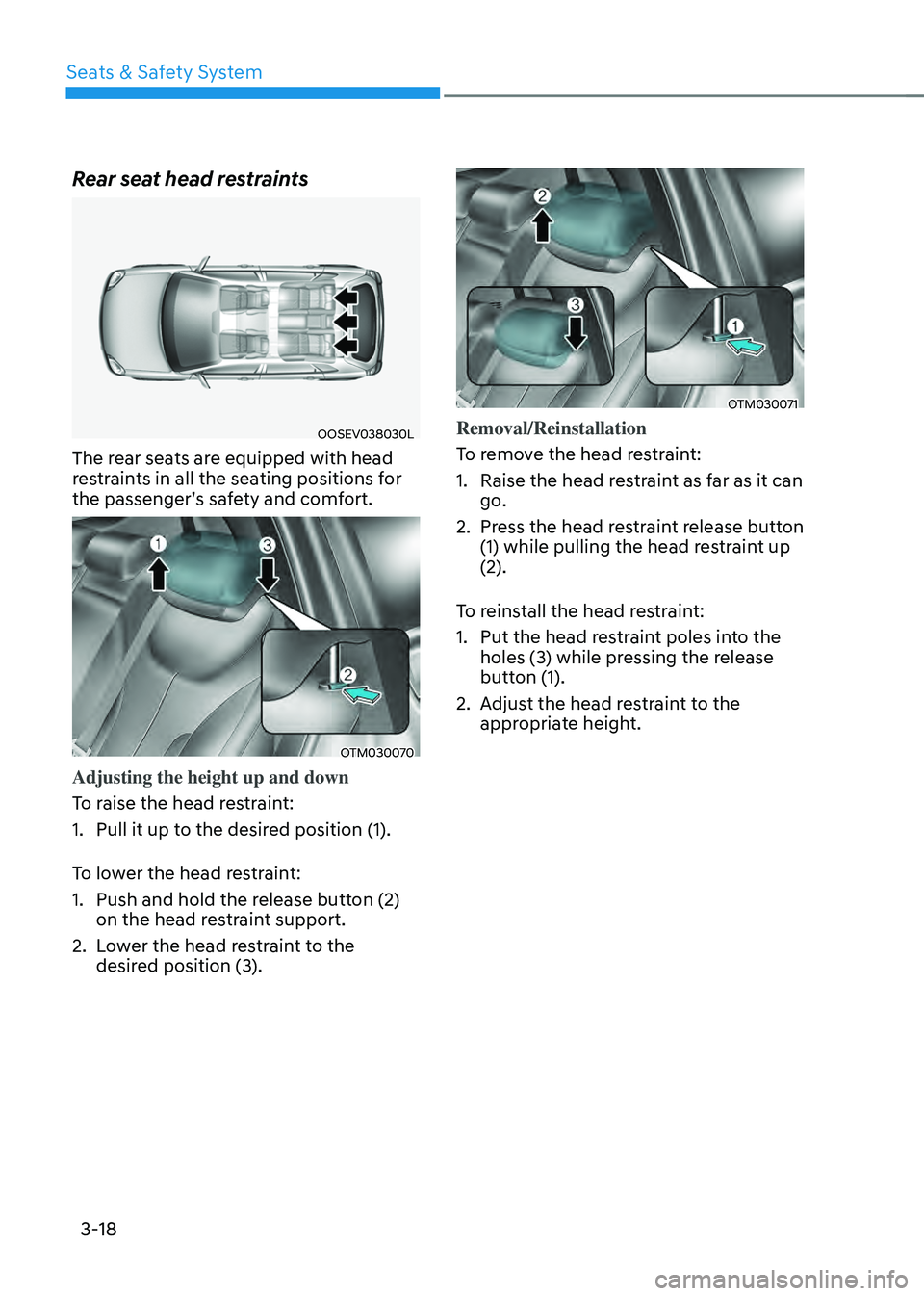 HYUNDAI SANTA FE HYBRID 2021  Owners Manual Seats & Safety System
3-18
Rear seat head restraints
OOSEV038030L
The rear seats are equipped with head 
restraints in all the seating positions for 
the passenger’s safety and comfort.
OTM030070
Ad