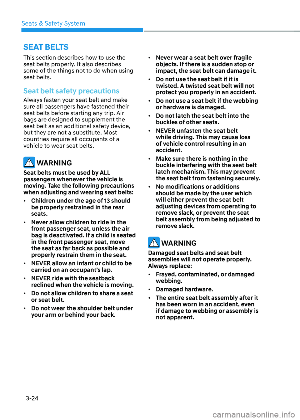 HYUNDAI SANTA FE HYBRID 2021 Owners Manual Seats & Safety System
3-24
This section describes how to use the
seat belts properly. It also describes
some of the things not to do when using
seat belts.
Seat belt safety precautions
Always faste HYUNDAI SANTA FE HYBRID 2021 Owners Manual Seats & Safety System
3-24
This section describes how to use the
seat belts properly. It also describes
some of the things not to do when using
seat belts.
Seat belt safety precautions
Always faste