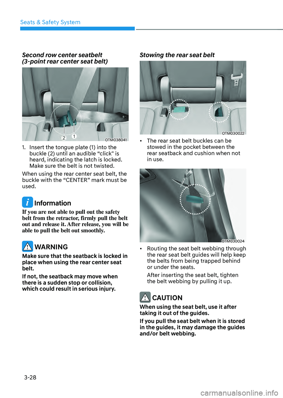 HYUNDAI SANTA FE HYBRID 2021 Owners Manual Seats & Safety System
3-28
Second row center seatbelt
(3-point rear center seat belt)
OTM038041
1. Insert the tongue plate (1) into the
buckle (2) until an audible “click" is
heard, indicati HYUNDAI SANTA FE HYBRID 2021 Owners Manual Seats & Safety System
3-28
Second row center seatbelt
(3-point rear center seat belt)
OTM038041
1. Insert the tongue plate (1) into the
buckle (2) until an audible “click" is
heard, indicati