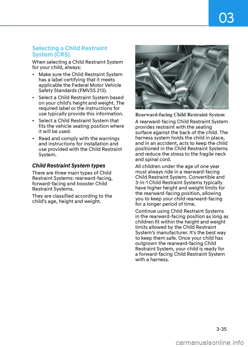HYUNDAI SANTA FE HYBRID 2021 Owners Manual 03
3-35
Selecting a Child Restraint
System (CRS)
When selecting a Child Restraint System
for your child, always:
• Make sure the Child Restraint System
has a label certifying that it meets
appli HYUNDAI SANTA FE HYBRID 2021 Owners Manual 03
3-35
Selecting a Child Restraint
System (CRS)
When selecting a Child Restraint System
for your child, always:
• Make sure the Child Restraint System
has a label certifying that it meets
appli