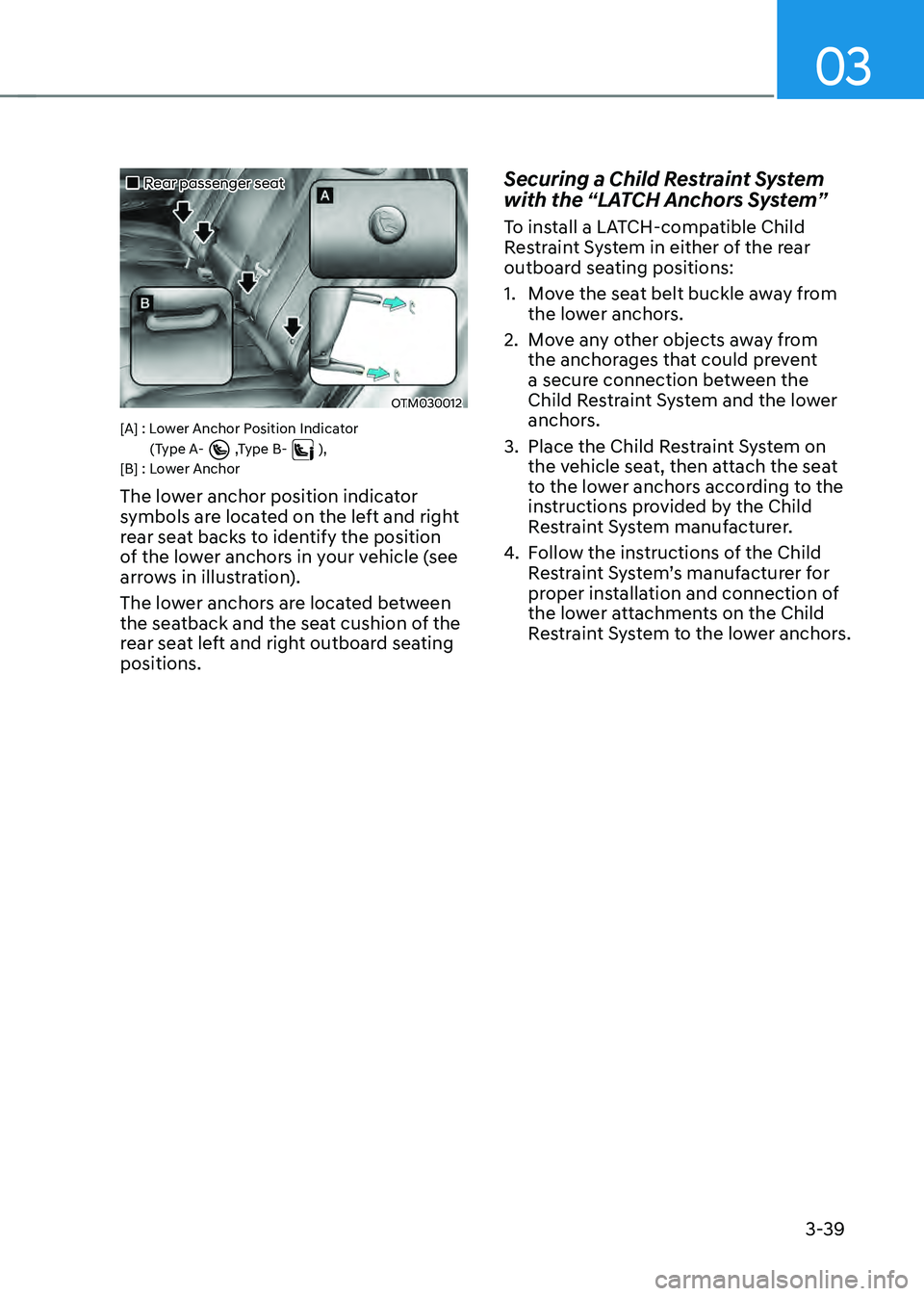 HYUNDAI SANTA FE HYBRID 2021  Owners Manual 03
3-39
„„Rear passenger seat 
OTM030012
[A] : Lower Anchor Position Indicator(Type A-  ,Type B-  ),[B] : Lower Anchor
The lower anchor position indicator 
symbols are located on the left an