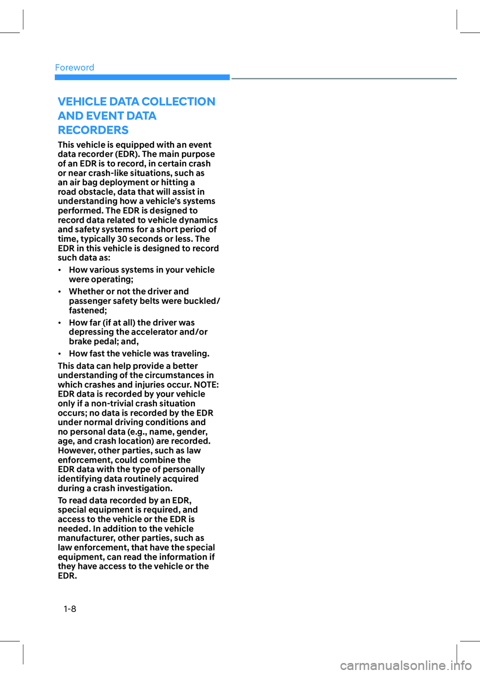 HYUNDAI SONATA 2023  Owners Manual Foreword
1-8
VEHICLE DATA COLLECTION  
AND EVENT DATA 
RECORDERS
This vehicle is equipped with an event  
data recorder (EDR). The main purpose 
of an EDR is to record, in certain crash 
or near crash