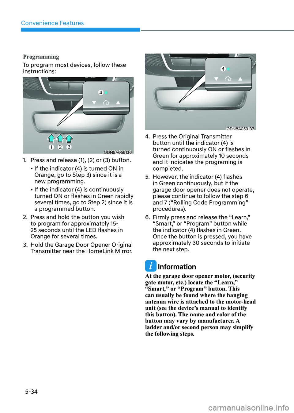 HYUNDAI SONATA 2023  Owners Manual Convenience Features
5-34
Programming
To program most devices, follow these  
instructions:
ODN8A059136
1.  Press and release (1), (2) or (3) button.  
	 •		If	the	indicator	(4)	is	turned	ON	in	 Ora