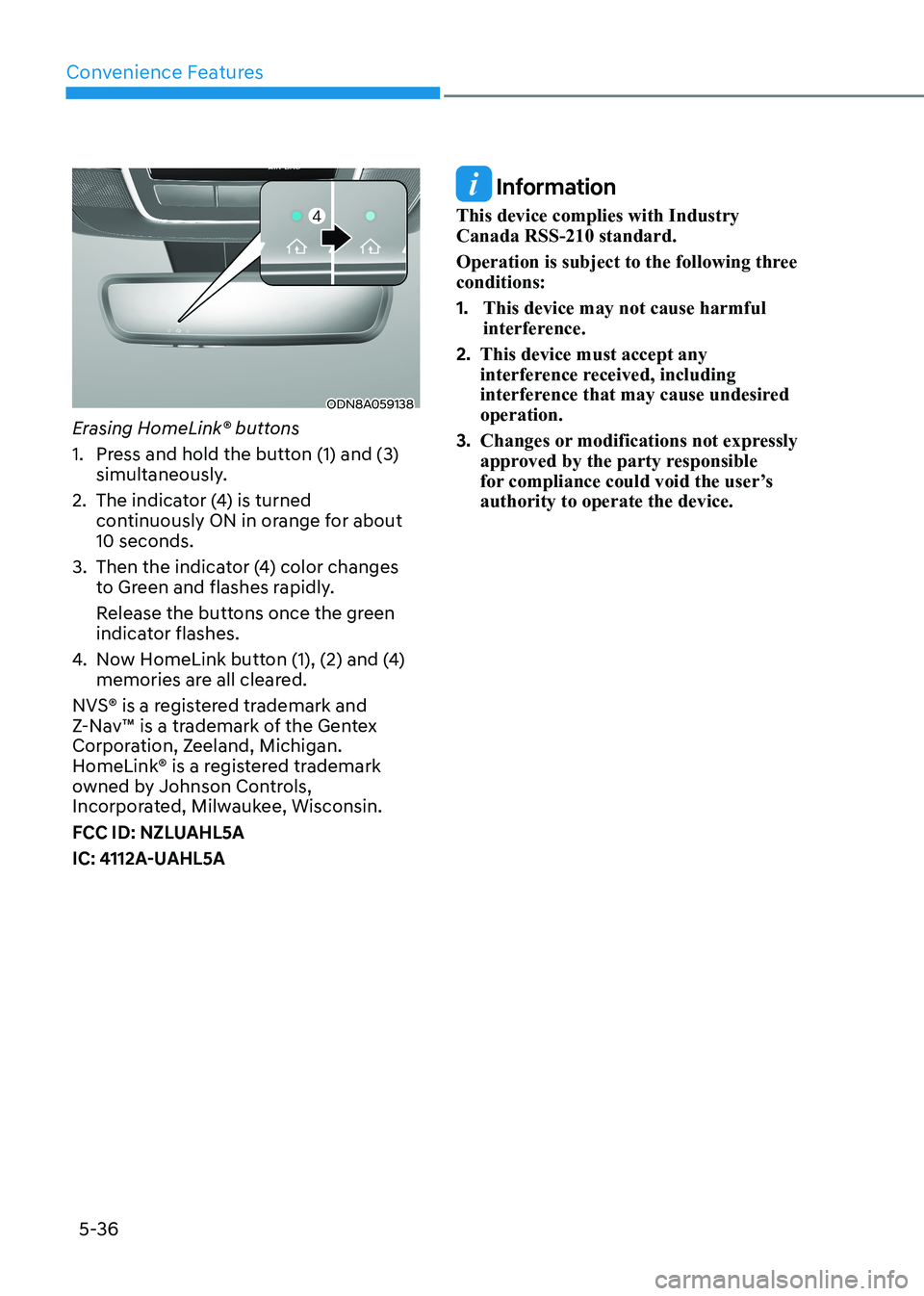 HYUNDAI SONATA 2023  Owners Manual Convenience Features
5-36
ODN8A059138
Erasing HomeLink® buttons 
1.  Press and hold the button (1) and (3)  simultaneously.
2.  The indicator (4) is turned  continuously ON in orange for about  10 se