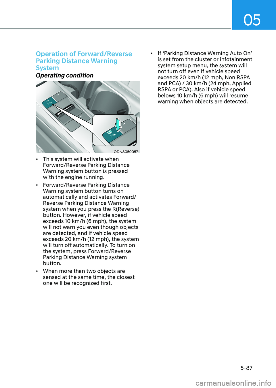 HYUNDAI SONATA 2023  Owners Manual 05
5-87
Operation of Forward/Reverse  
Parking Distance Warning 
System
Operating condition
ODN8059057
•	 This system will activate when  
Forward/Reverse Parking Distance 
Warning system button is 