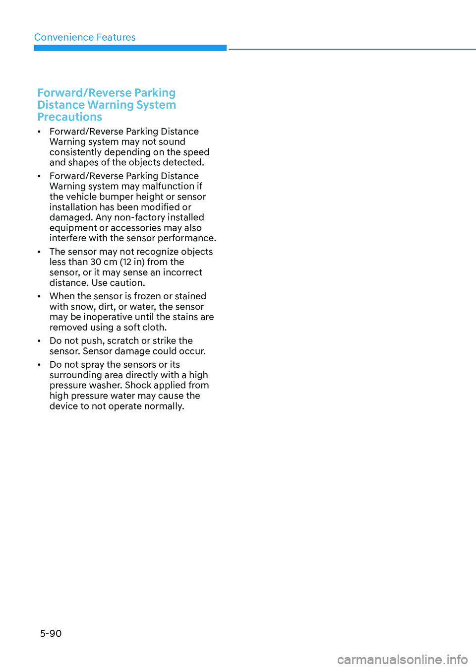 HYUNDAI SONATA 2023  Owners Manual Convenience Features
5-90
Forward/Reverse Parking  
Distance Warning System 
Precautions
•	Forward/Reverse Parking Distance  
Warning system may not sound 
consistently depending on the speed 
and s