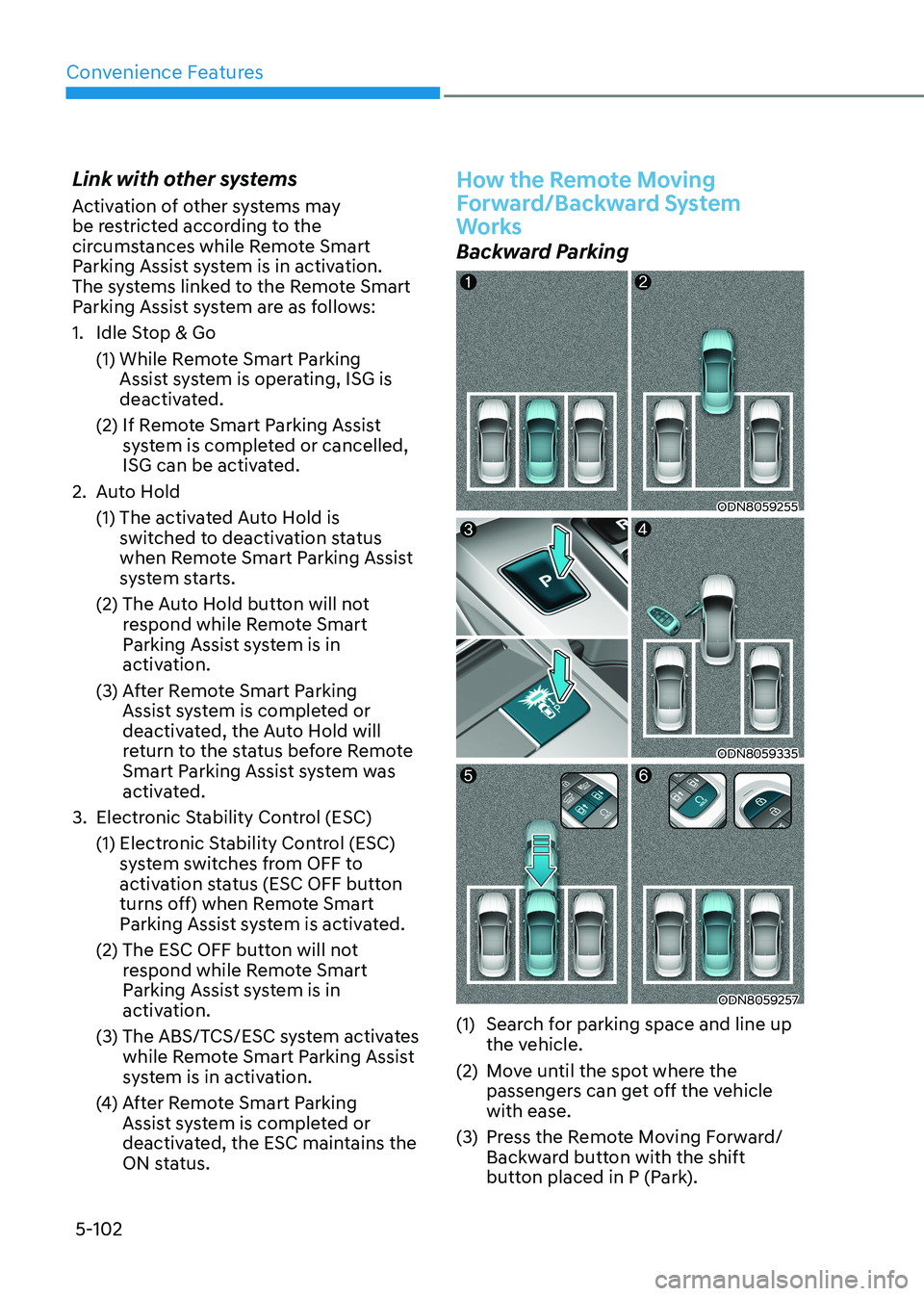 HYUNDAI SONATA 2023 Owners Manual Convenience Features
5-102
Link with other systems
Activation of other systems may
be restricted according to the
circumstances while Remote Smart
Parking Assist system is in activation.
The sys HYUNDAI SONATA 2023 Owners Manual Convenience Features
5-102
Link with other systems
Activation of other systems may
be restricted according to the
circumstances while Remote Smart
Parking Assist system is in activation.
The sys
