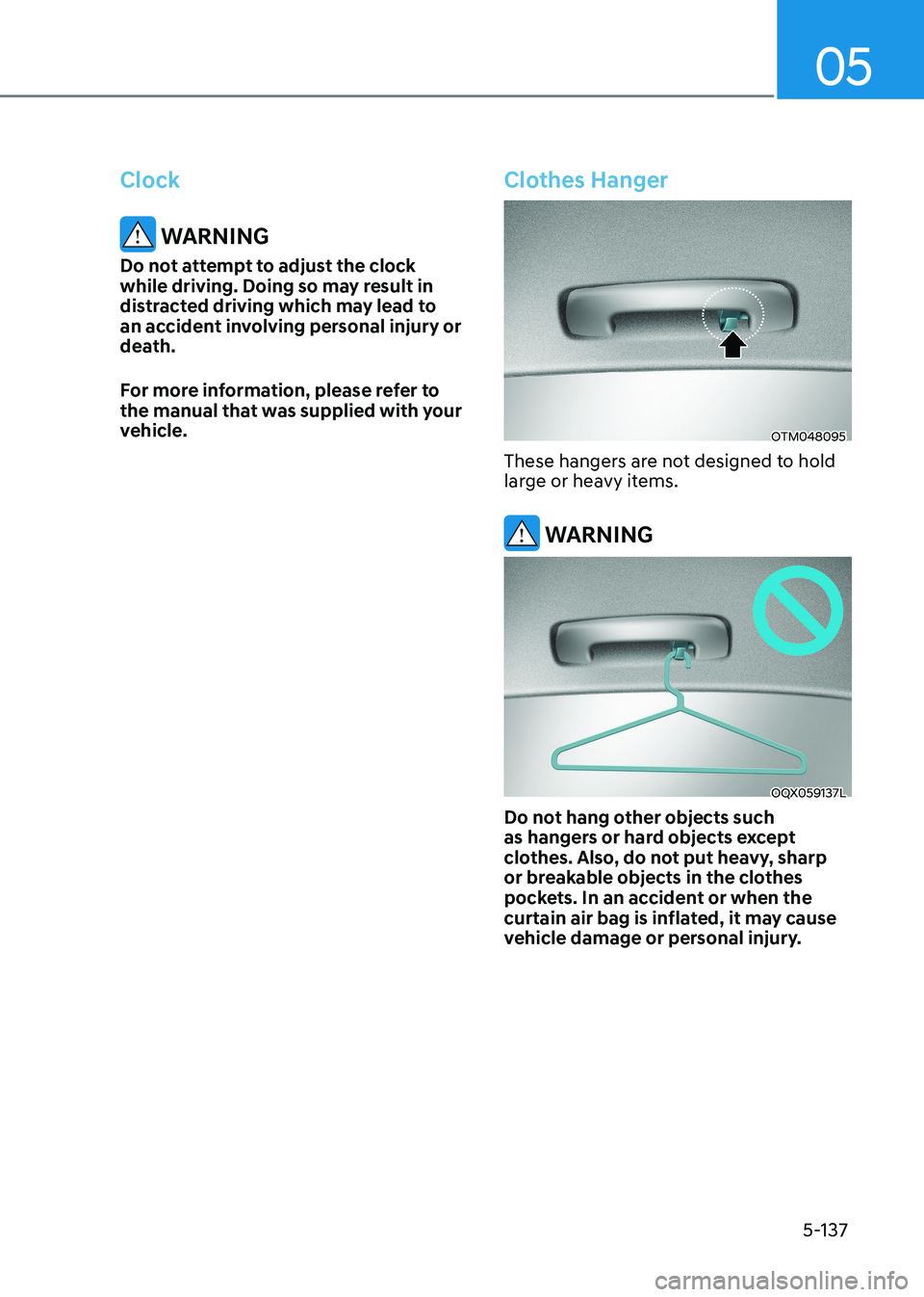 HYUNDAI SONATA 2023  Owners Manual 05
5-137
Clock
 WARNING
Do not attempt to adjust the clock  
while driving. Doing so may result in 
distracted driving which may lead to 
an accident involving personal injury or 
death. 
For more inf