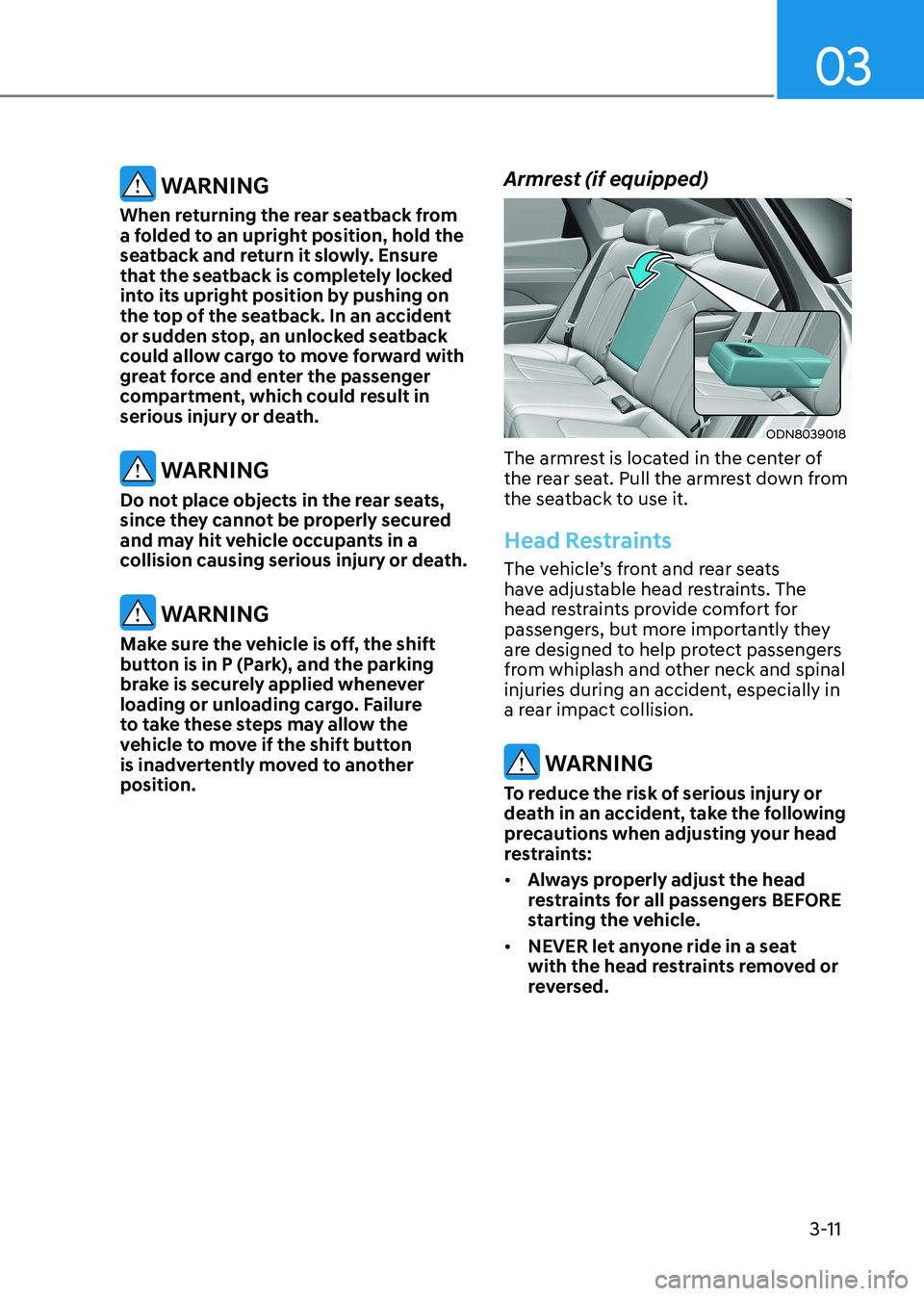 HYUNDAI SONATA 2023 Owners Manual 03
3-11
WARNING
When returning the rear seatback from
a folded to an upright position, hold the
seatback and return it slowly. Ensure
that the seatback is completely locked
into its upright posi HYUNDAI SONATA 2023 Owners Manual 03
3-11
WARNING
When returning the rear seatback from
a folded to an upright position, hold the
seatback and return it slowly. Ensure
that the seatback is completely locked
into its upright posi