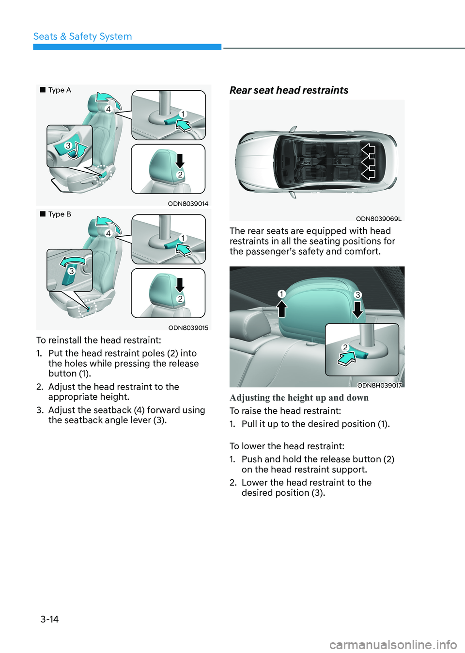 HYUNDAI SONATA 2023  Owners Manual Seats & Safety System
3-14
„„Type A
ODN8039014
„„Type B
ODN8039015
To reinstall the head restraint: 
1.  Put the head restraint poles (2) into  the holes while pressing the release
