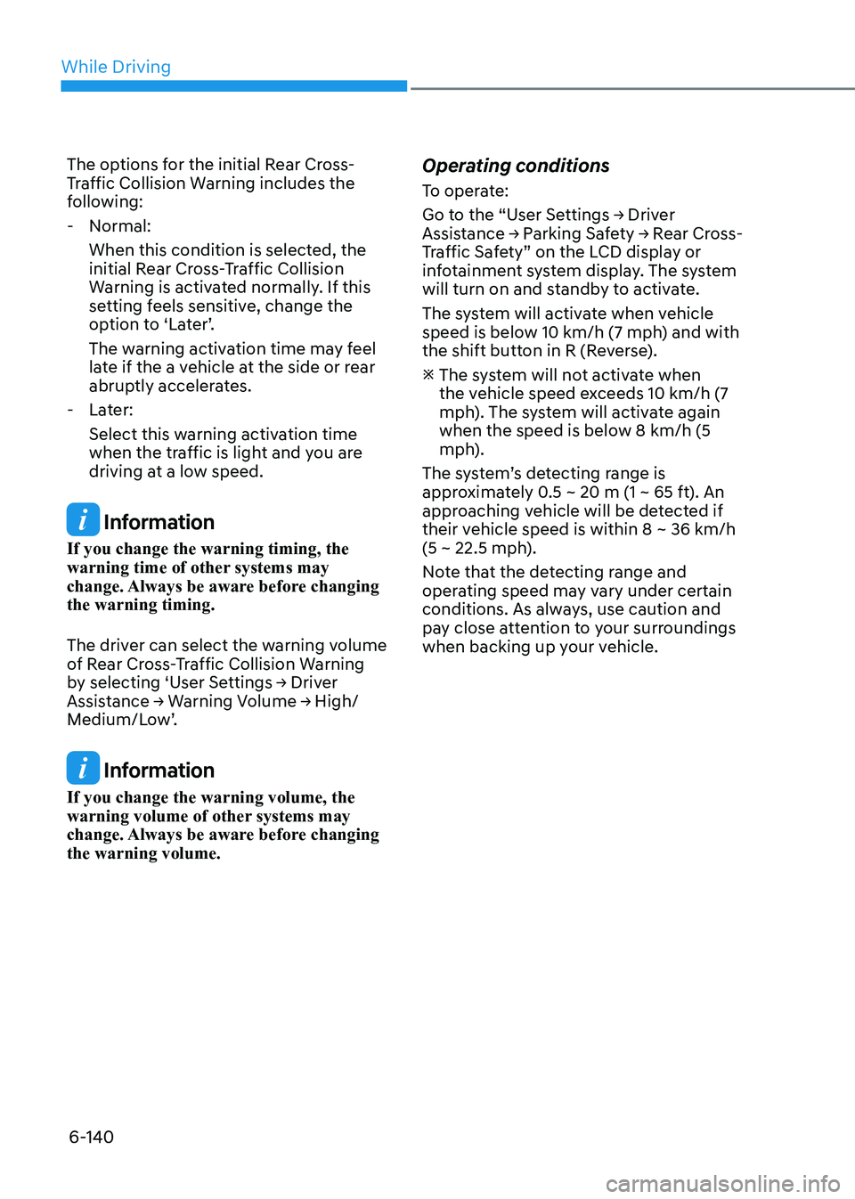 HYUNDAI SONATA 2023  Owners Manual While Driving
6-140
The options for the initial Rear Cross- 
Traffic Collision Warning includes the 
following:
 - Normal: When this condition is selected, the 
initial Rear Cross-Traffic Collision 
W