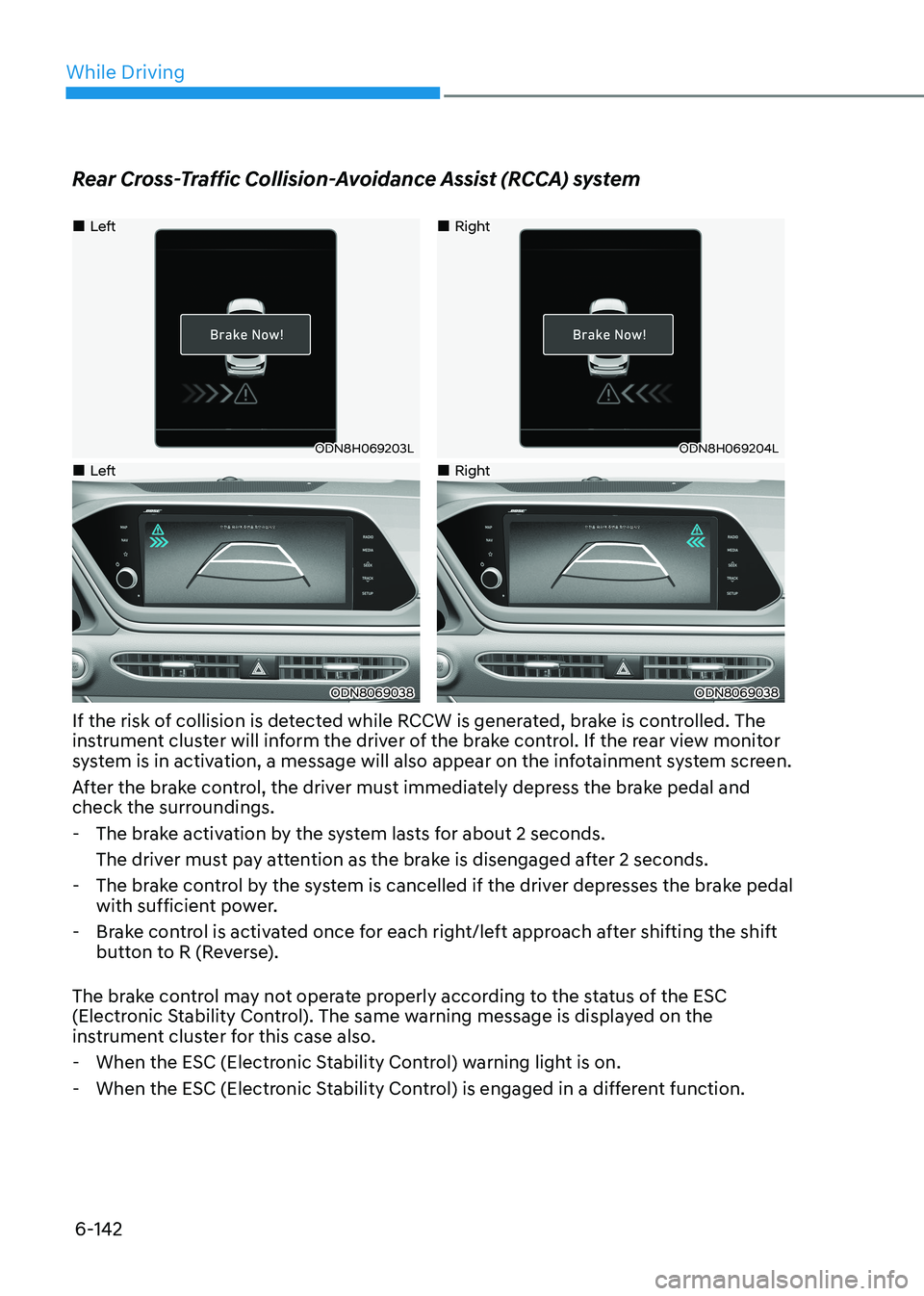 HYUNDAI SONATA 2023  Owners Manual While Driving
6-142
Rear Cross-Traffic Collision-Avoidance Assist (RCCA) system
„„Left
ODN8H069203L
„„Right
ODN8H069204L
„„Left
ODN8069038
„„Right
ODN8069038
If