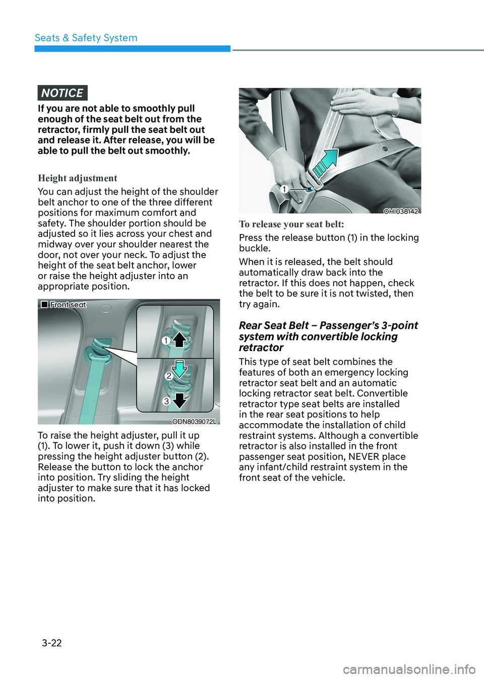 HYUNDAI SONATA 2023 Owners Manual Seats & Safety System
3-22
NOTICE
If you are not able to smoothly pull
enough of the seat belt out from the
retractor, firmly pull the seat belt out
and release it. After release, you will be
abl HYUNDAI SONATA 2023 Owners Manual Seats & Safety System
3-22
NOTICE
If you are not able to smoothly pull
enough of the seat belt out from the
retractor, firmly pull the seat belt out
and release it. After release, you will be
abl