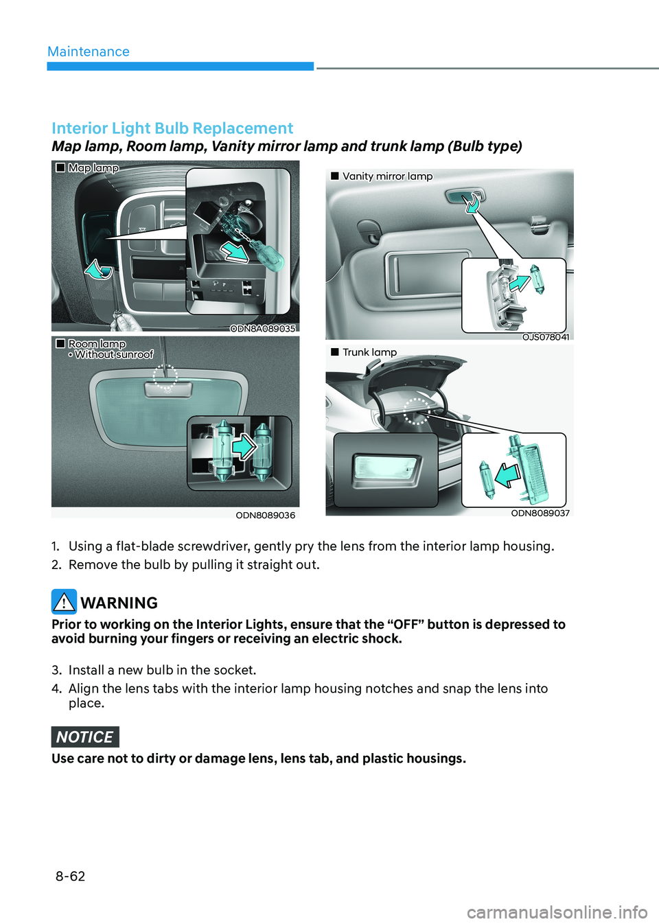 HYUNDAI SONATA 2023  Owners Manual Maintenance
8-62
Interior Light Bulb Replacement
Map lamp, Room lamp, Vanity mirror lamp and trunk lamp (Bulb type)
„„Map lamp
ODN8A089035
„„Room lamp • Without sunroof
ODN808903