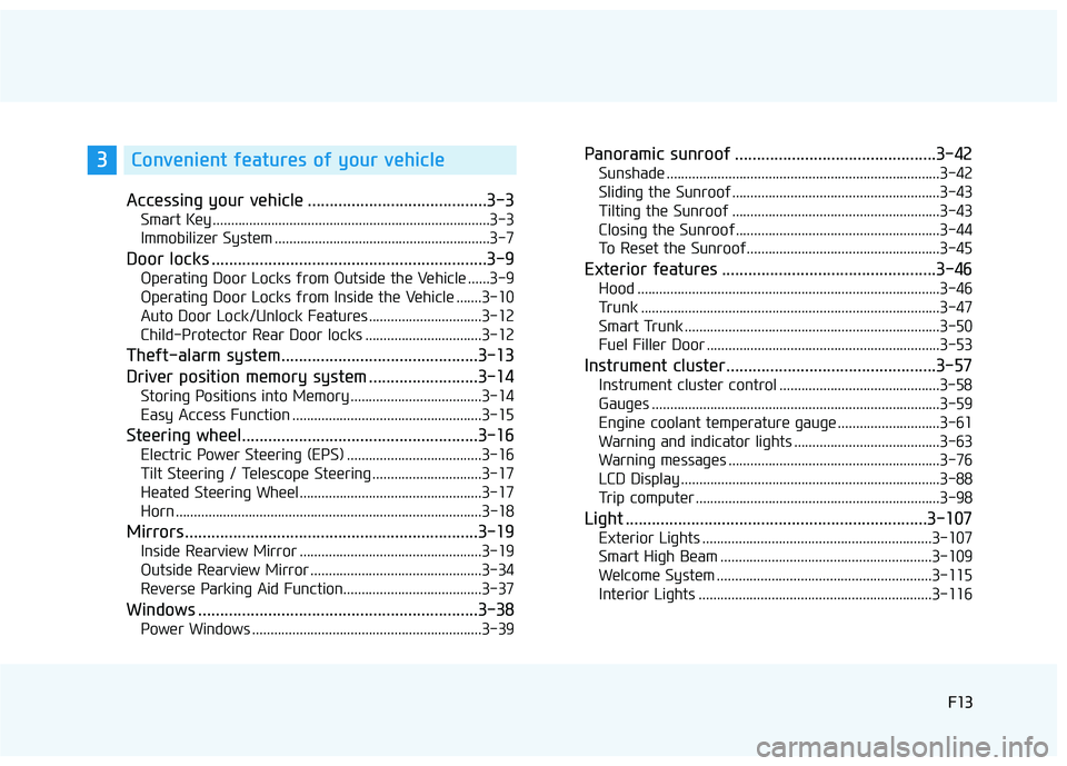 HYUNDAI SONATA LIMITED 2016  Owners Manual F13F13
Accessing your vehicle .........................................3-3
Smart Key ........................................................................\
....3-3
Immobilizer System ..............