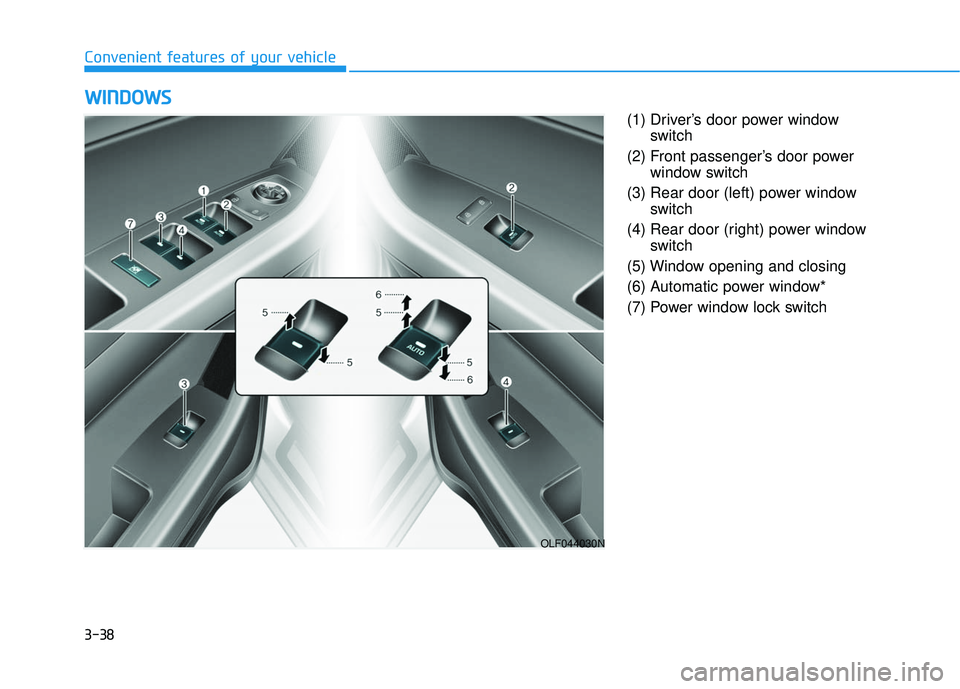 HYUNDAI SONATA LIMITED 2016  Owners Manual 3-38
Convenient features of your vehicle(1) Driver’s door power windowswitch
(2) Front passenger’s door power window switch
(3) Rear door (left) power window switch
(4) Rear door (right) power win