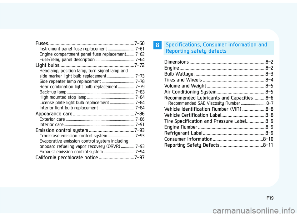 HYUNDAI SONATA LIMITED 2016 Owners Manual F19
Fuses ......................................................................7-\
60
Instrument panel fuse replacement ...........................7-61
Engine compartment panel fuse replacement...... HYUNDAI SONATA LIMITED 2016 Owners Manual F19
Fuses ......................................................................7-\
60
Instrument panel fuse replacement ...........................7-61
Engine compartment panel fuse replacement......