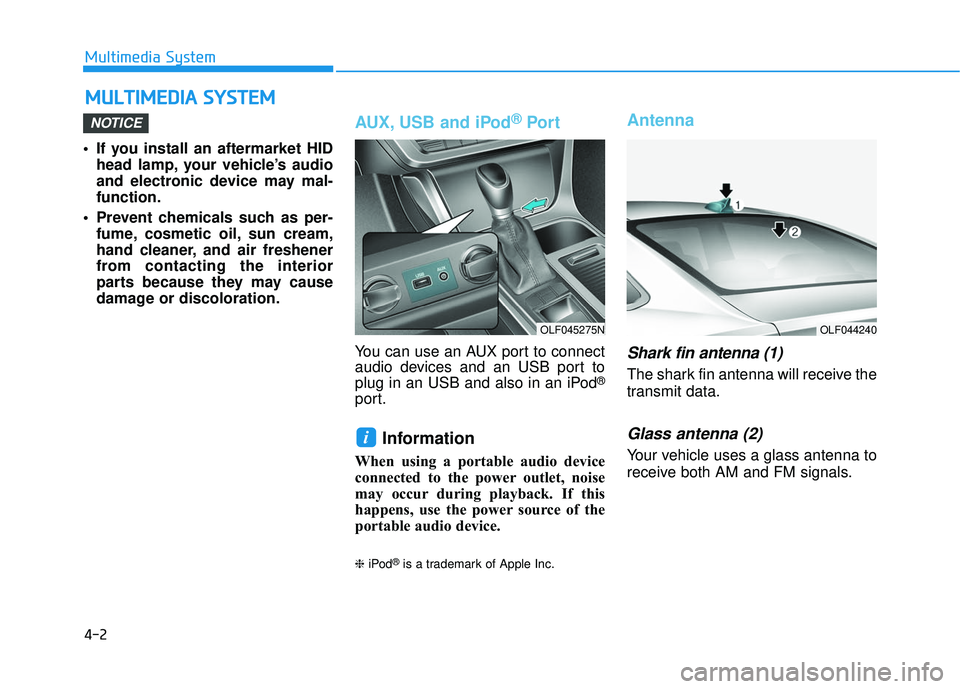 HYUNDAI SONATA LIMITED 2016  Owners Manual 4-2
• If you install an aftermarket HIDhead lamp, your vehicle’s audio
and electronic device may mal-
function.
 Prevent chemicals such as per- fume, cosmetic oil, sun cream,
hand cleaner, and air