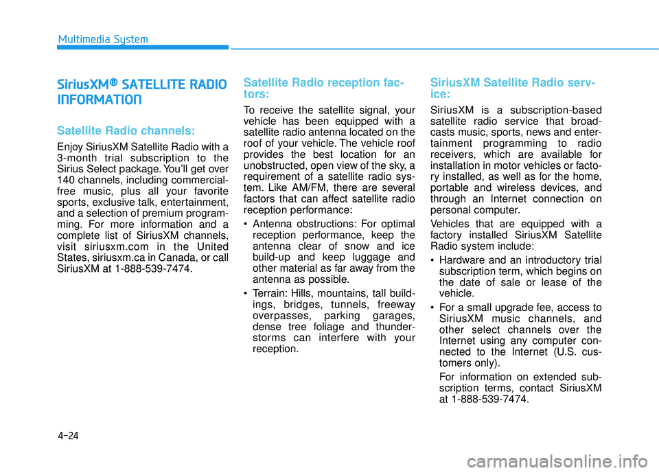 HYUNDAI SONATA LIMITED 2016 Owners Manual 4-24
S
Si
ir
r i
iu
u s
sX
X M
M®
®S
SA
A T
TE
EL
LL
LI
IT
T E
E
R
R A
A D
DI
IO
O
I
I N
N F
FO
O R
RM
M A
AT
TI
IO
O N
N
Satellite Radio channels:
Enjoy SiriusXM Satellite Radio with a
3-month tr HYUNDAI SONATA LIMITED 2016 Owners Manual 4-24
S
Si
ir
r i
iu
u s
sX
X M
M®
®S
SA
A T
TE
EL
LL
LI
IT
T E
E
R
R A
A D
DI
IO
O
I
I N
N F
FO
O R
RM
M A
AT
TI
IO
O N
N
Satellite Radio channels:
Enjoy SiriusXM Satellite Radio with a
3-month tr
