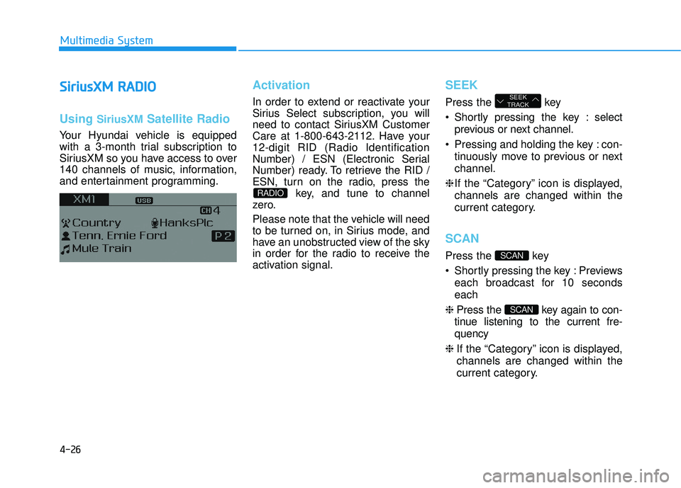 HYUNDAI SONATA LIMITED 2016 Owners Manual 4-26
Multimedia System
S
Si
ir
r i
iu
u s
sX
X M
M
R
R A
A D
DI
IO
O
Using SiriusXMSatellite Radio
Your Hyundai vehicle is equipped
with a 3-month trial subscription to
SiriusXM so you have access HYUNDAI SONATA LIMITED 2016 Owners Manual 4-26
Multimedia System
S
Si
ir
r i
iu
u s
sX
X M
M
R
R A
A D
DI
IO
O
Using SiriusXMSatellite Radio
Your Hyundai vehicle is equipped
with a 3-month trial subscription to
SiriusXM so you have access